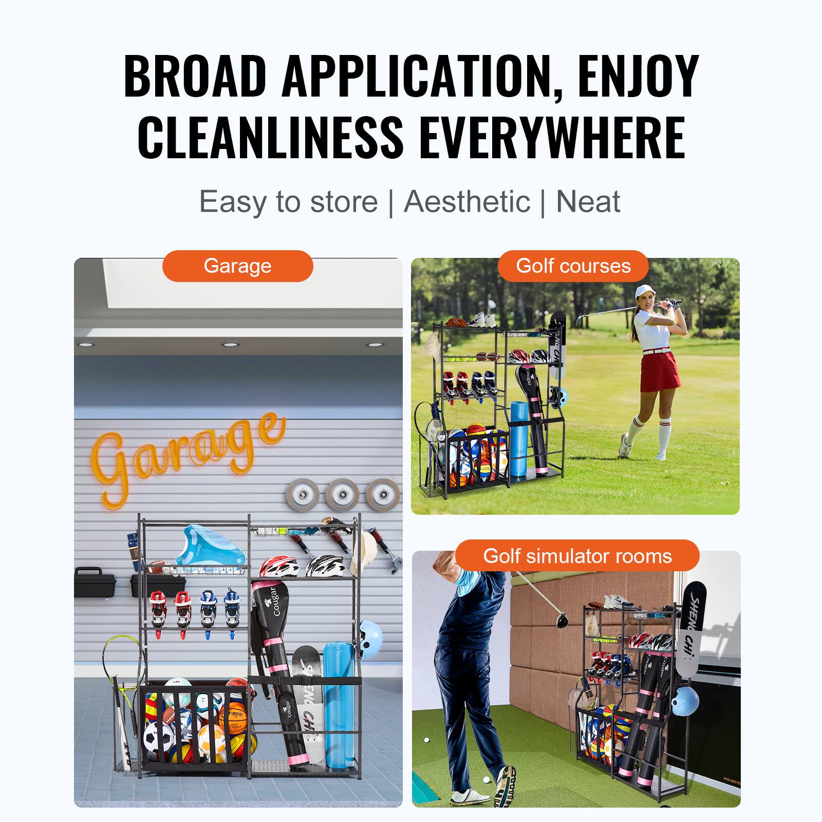 BROAD APPLICATION, ENJOY CLEANLINESS EVERYWHERE
Easy to store | Aesthetic | Neat
Garage
Golf courses
Golf simulator rooms