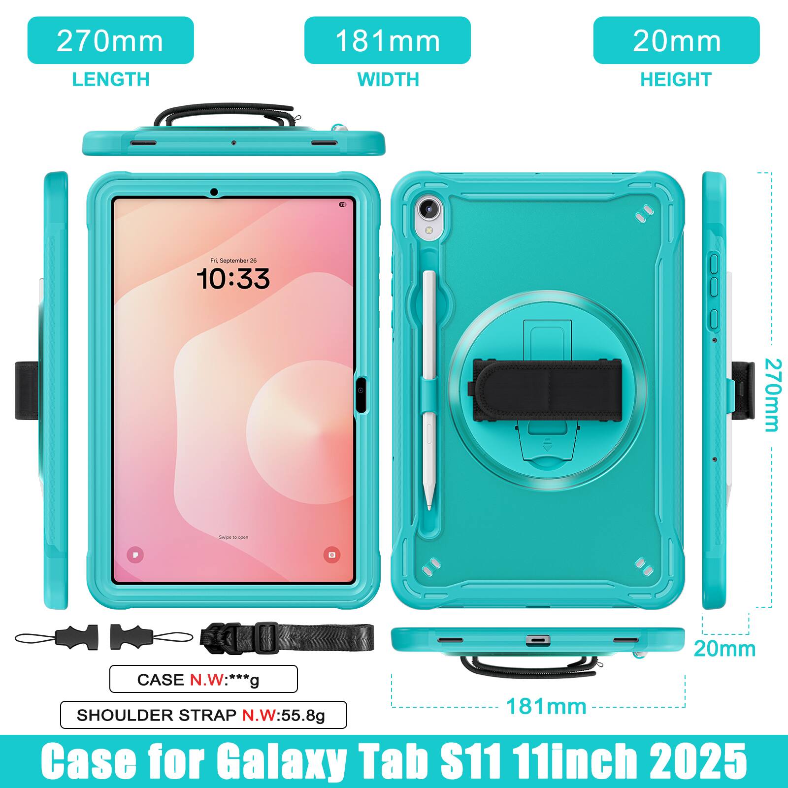 270mm LENGTH  
181mm WIDTH  
20mm HEIGHT  

fe September 26 10:33  

270mm  

20mm CASE N.W: ***g  

181mm SHOULDER STRAP N.W: 55.8g  

Case for Galaxy Tab S11 11inch 2025