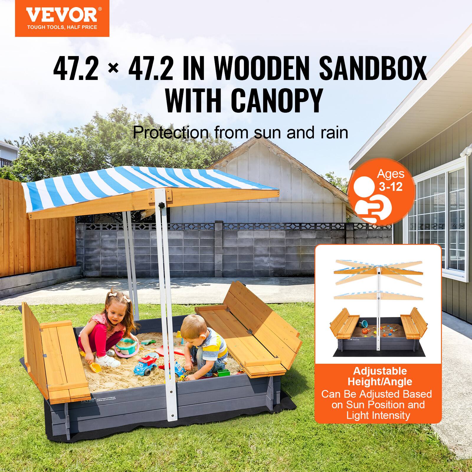 VEVOR  
TOUGH TOOLS, HALF PRICE  

47.2 x 47.2 IN WOODEN SANDBOX WITH CANOPY  

Protection from sun and rain  

Ages 3-12  

Adjustable Height/Angle  
Can Be Adjusted Based on Sun Position and Light Intensity