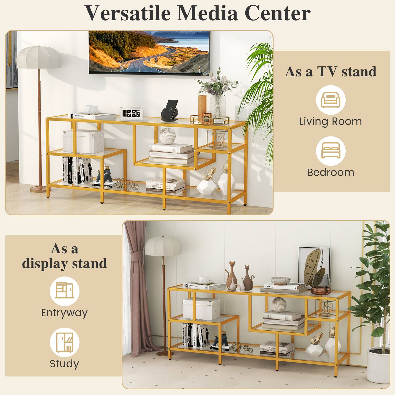 Versatile Media Center

As a TV stand
- Living Room
- Bedroom

As a display stand
- Entryway
- Study