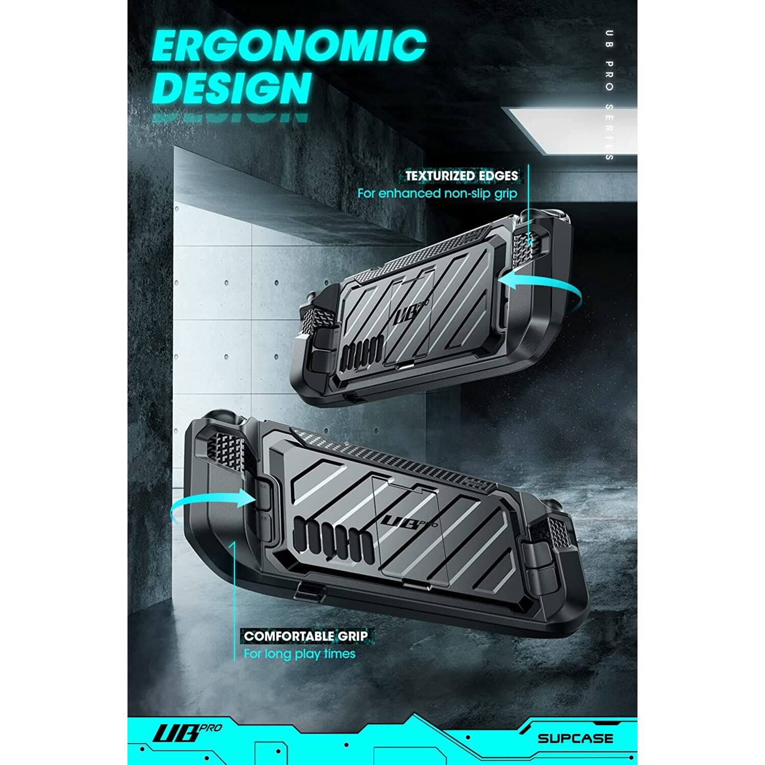 ERGONOMIC DESIGN

TEXTURIZED EDGES  
For enhanced non-slip grip

COMFORTABLE GRIP  
For long play times

UB PRO SERIES

SUPCASE