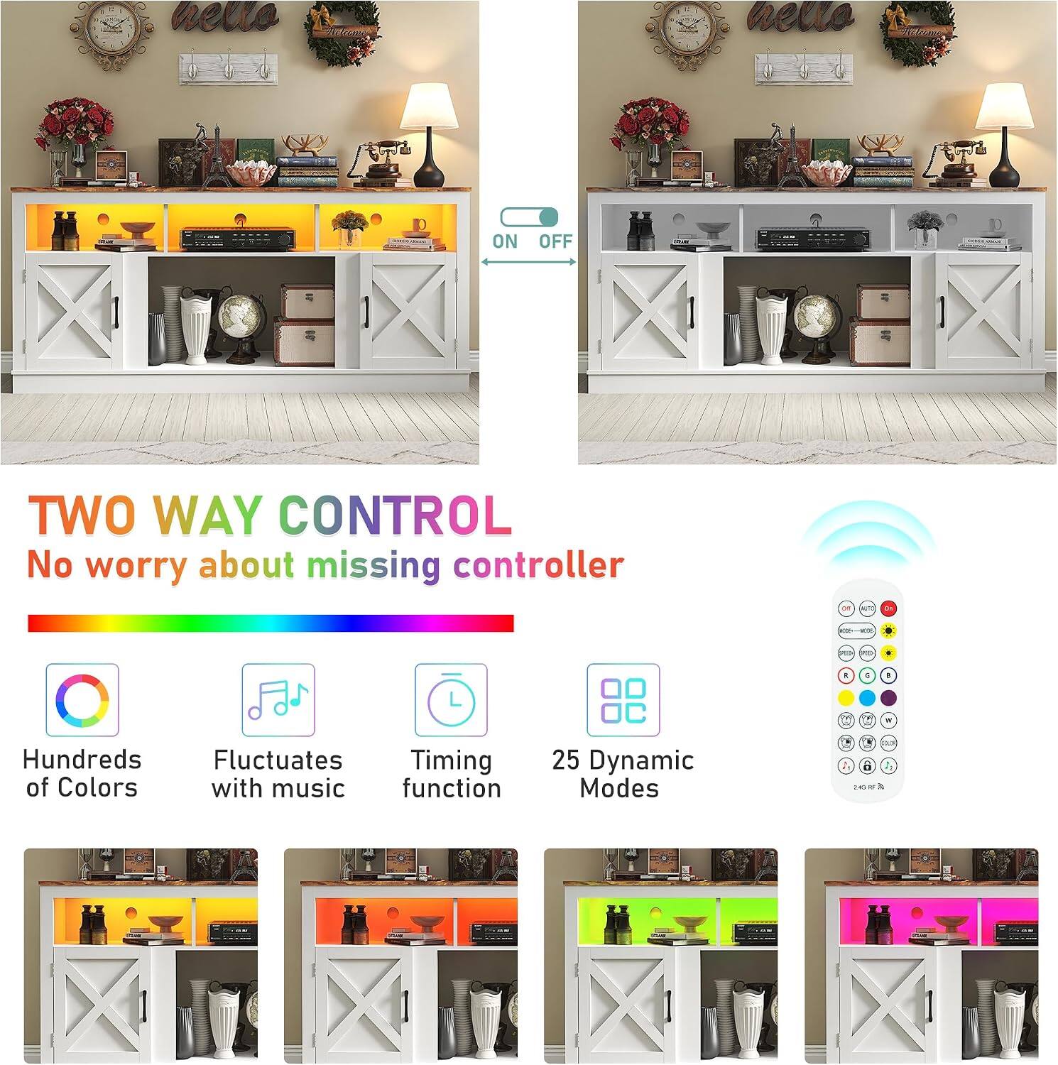 ON  
OFF  
TWO WAY CONTROL  
No worry about missing controller  

Hundreds of Colors  
Fluctuates with music  
Timing function  
25 Dynamic Modes