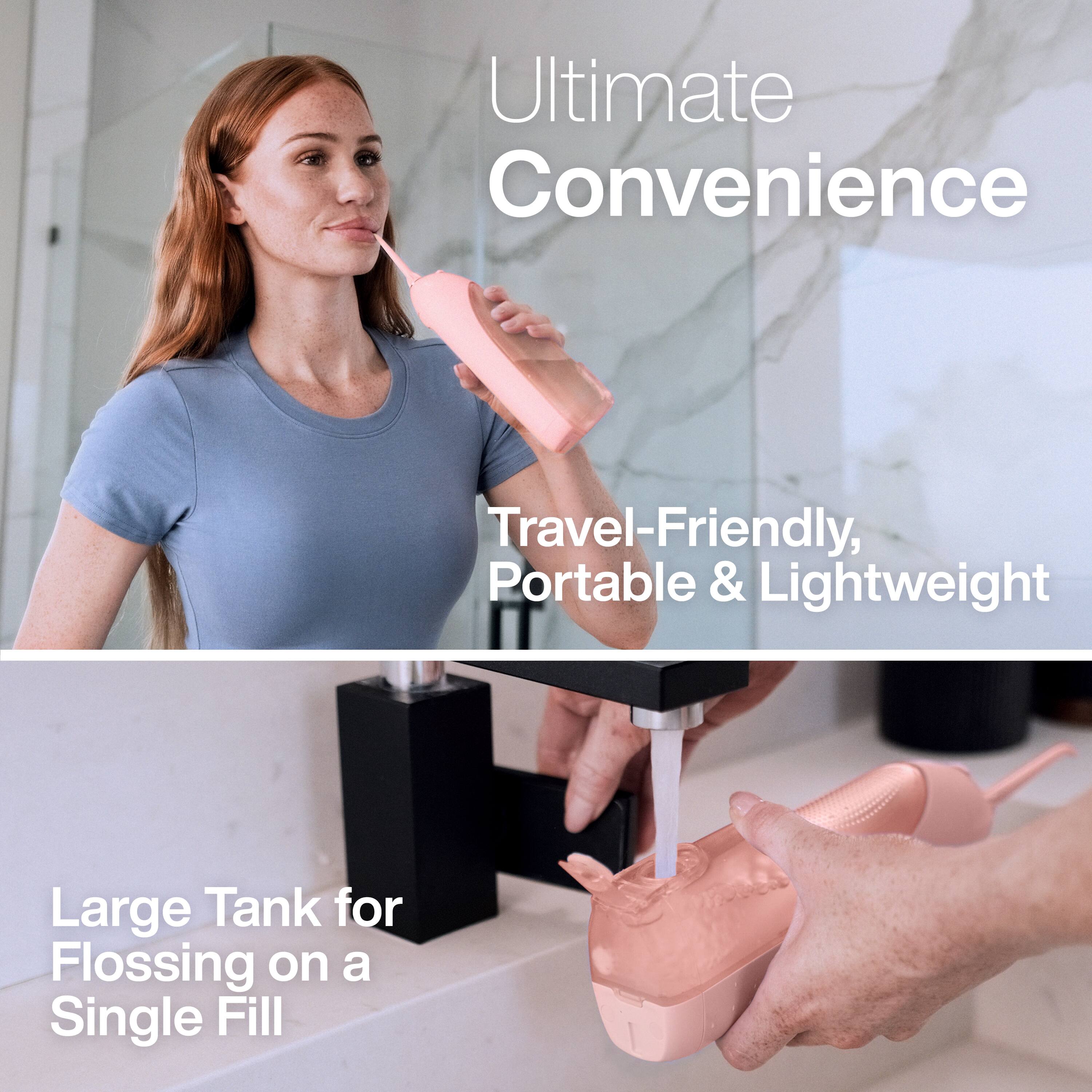 Ultimate Convenience

Travel-Friendly, Portable & Lightweight

Large Tank for Flossing on a Single Fill
