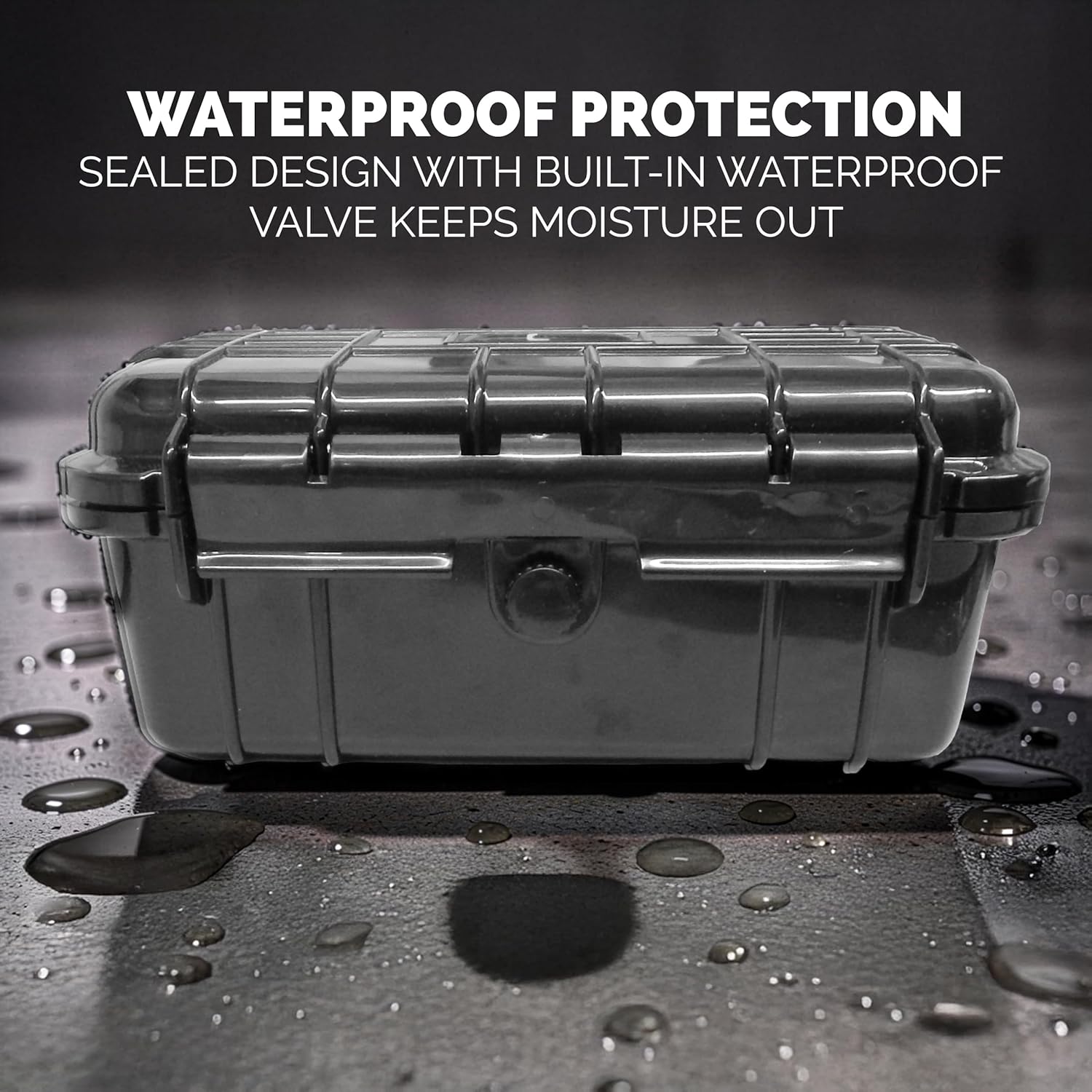 WATERPROOF PROTECTION  
SEALED DESIGN WITH BUILT-IN WATERPROOF VALVE KEEPS MOISTURE OUT