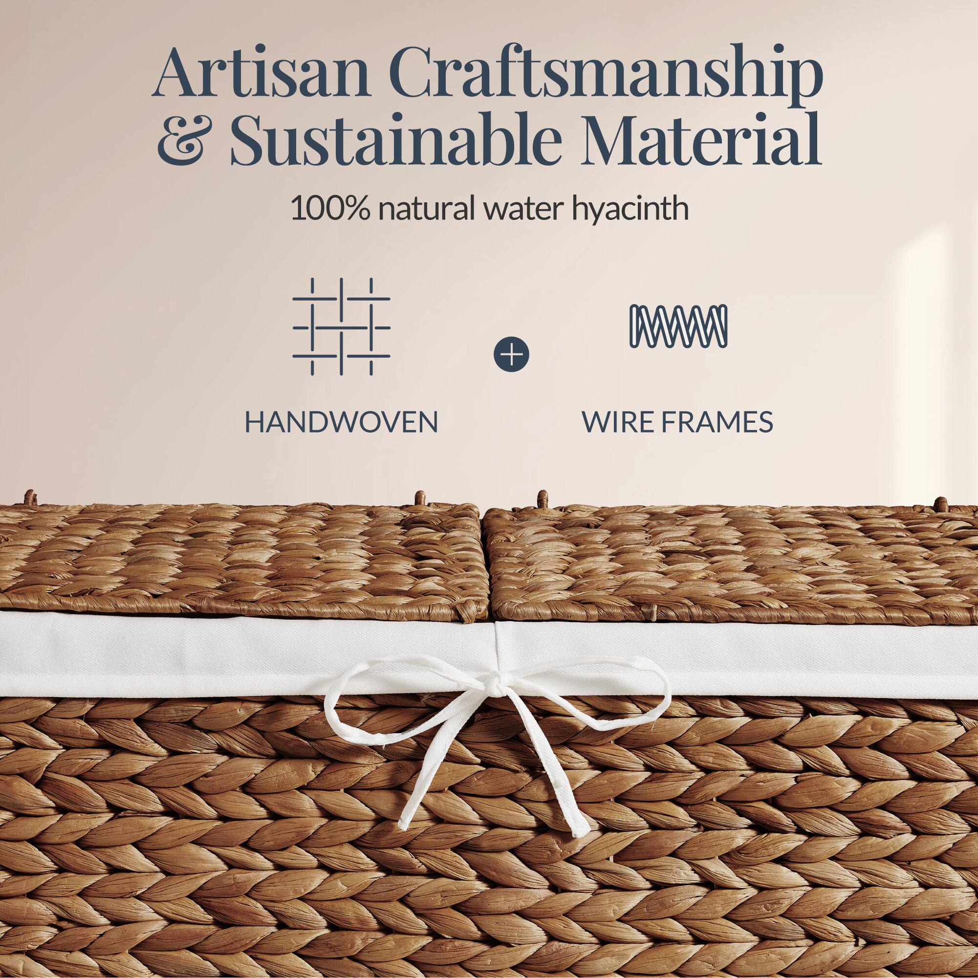Artisan Craftsmanship & Sustainable Material  
100% natural water hyacinth  
HANDWOVEN + WIRE FRAMES