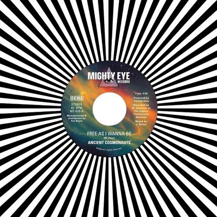 MIGHTY EYE RECORDS
GEMA STEREO 45 RPM ME-016-A
Manufactured & distributed by Fat Beats
Time: 4:56
Produced by Treetop Voss
Recorded by M. Seymore at The Engine, Vierkirchen, Germany
Mixed by J. Braun
FREE AS I WANNA BE (M. Voss)
ANCIENT COSMONAUTS
©2024 All rights reserved.