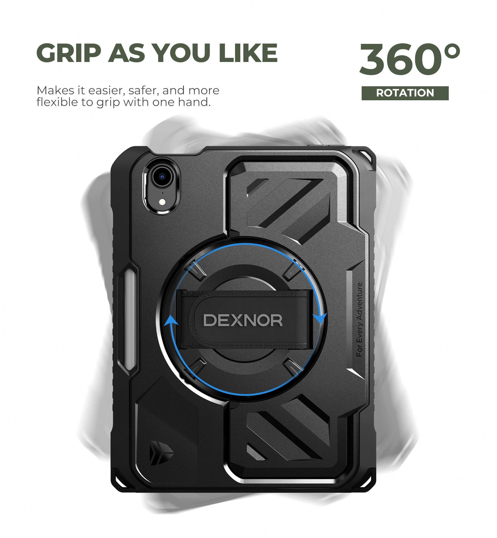 GRIP AS YOU LIKE  
Makes it easier, safer, and more flexible to grip with one hand.  

360° ROTATION  

DEXNOR  
For Every Adventure