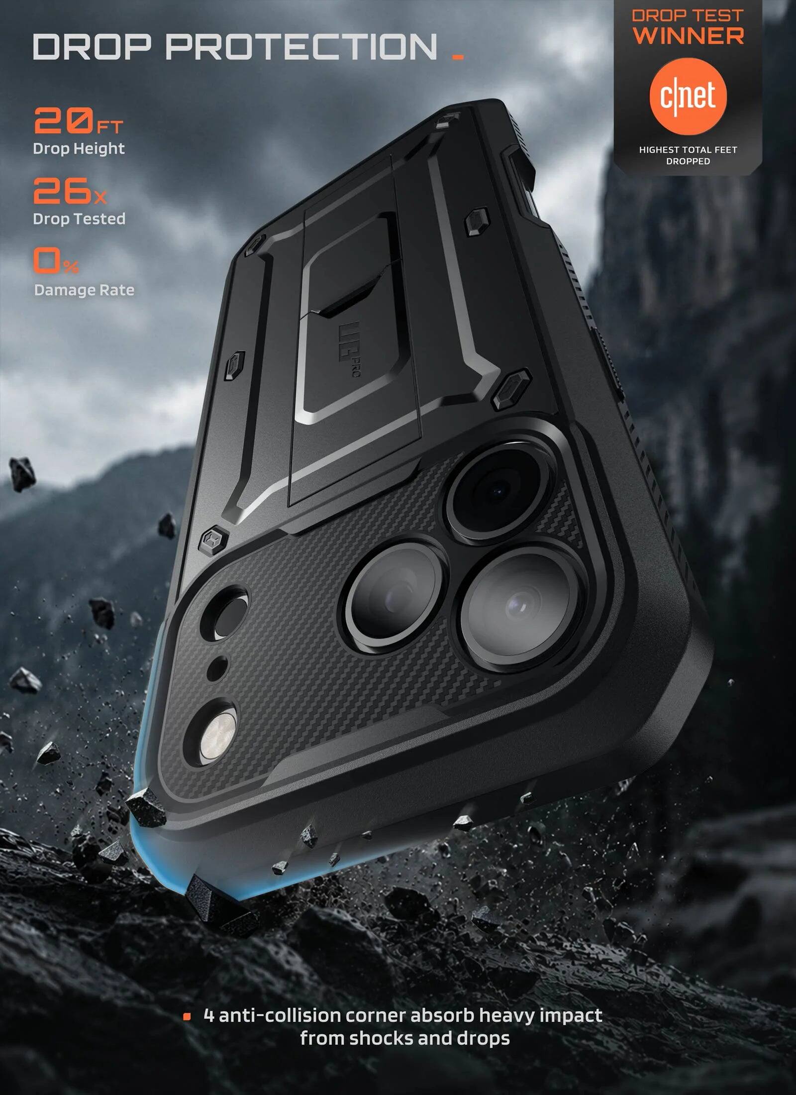 DROP PROTECTION  
20FT Drop Height  
26x Drop Tested  
0% Damage Rate  

DROP TEST WINNER  
c|net  
HIGHEST TOTAL FEET DROPPED  

4 anti-collision corner absorb heavy impact from shocks and drops