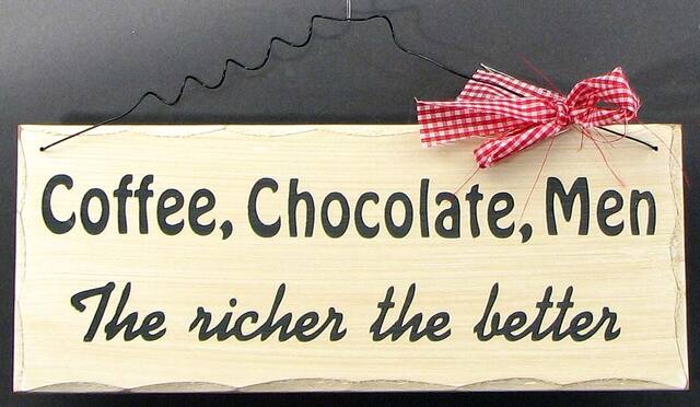 Coffee, Chocolate, Men
The richer the better