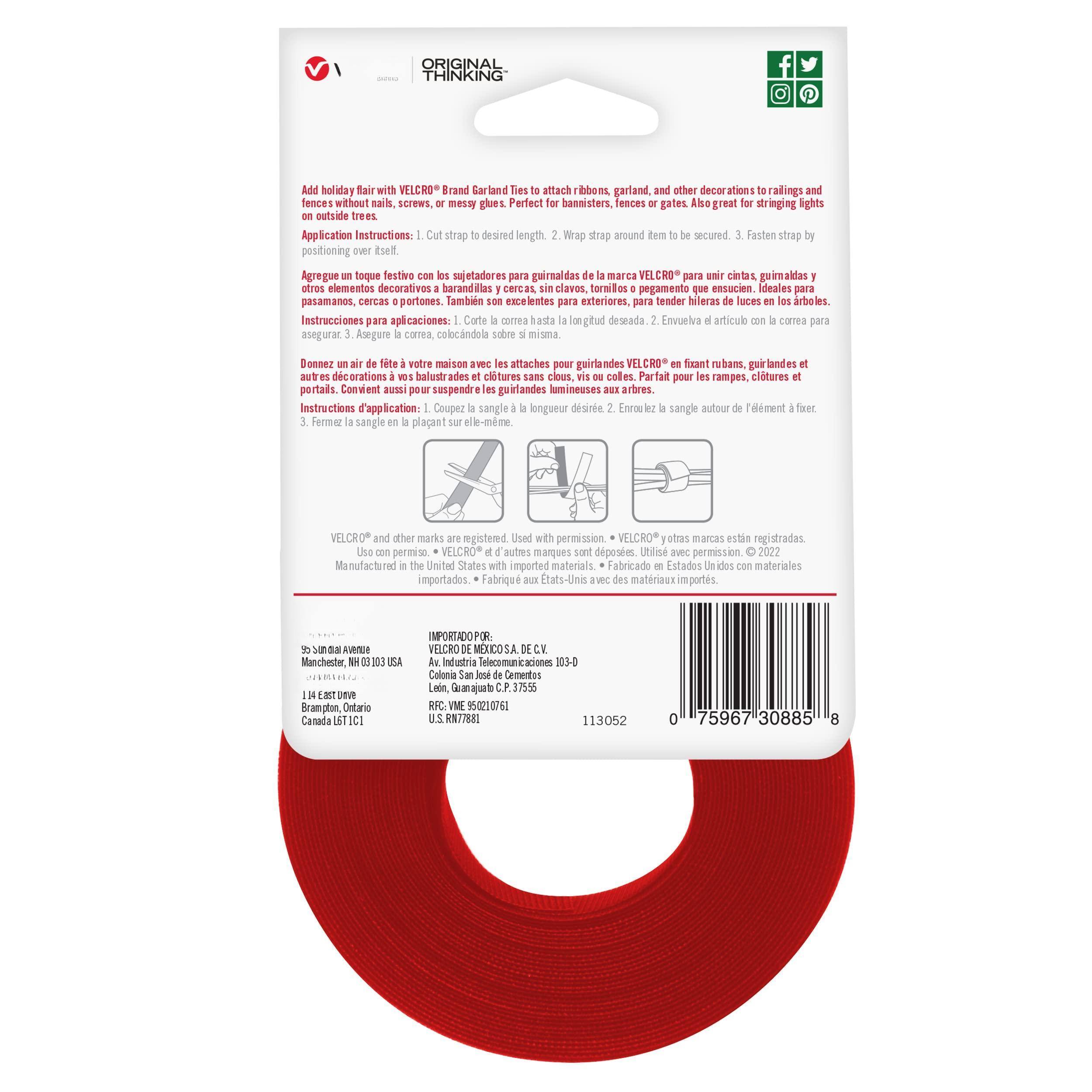 **ORIGINAL THINKING**

Add holiday flair with VELCRO® Brand Garland Ties to attach ribbons, garland, and other decorations to railings and for banisters, fences or gates. A great for strapping lights on outside trees.

**Application Instructions:**
1. Cut strap to desired length.
2. Wrap strap around item to be secured.
3. Fasten strap by positioning over itself.

**Agregue un toque festivo con los sujetadores para guirnaldas de la marca VELCRO® para unir cintas, guirnaldas y otros elementos decorativos a barandillas, cercas o portones. También son excelentes para tender hileras de luces en los árboles.**

**Instrucciones para aplicaciones:**
1. Corte la correa a la longitud deseada.
2. Envuélvala alrededor del artículo para asegurar.
3. Asegúre la correa colocándola sobre sí misma.

**Donnez un air de fête à votre maison avec les attaches pour guirlandes VELCRO® en fixant rubans, guirnaldes et autres décorations sur les rampes,