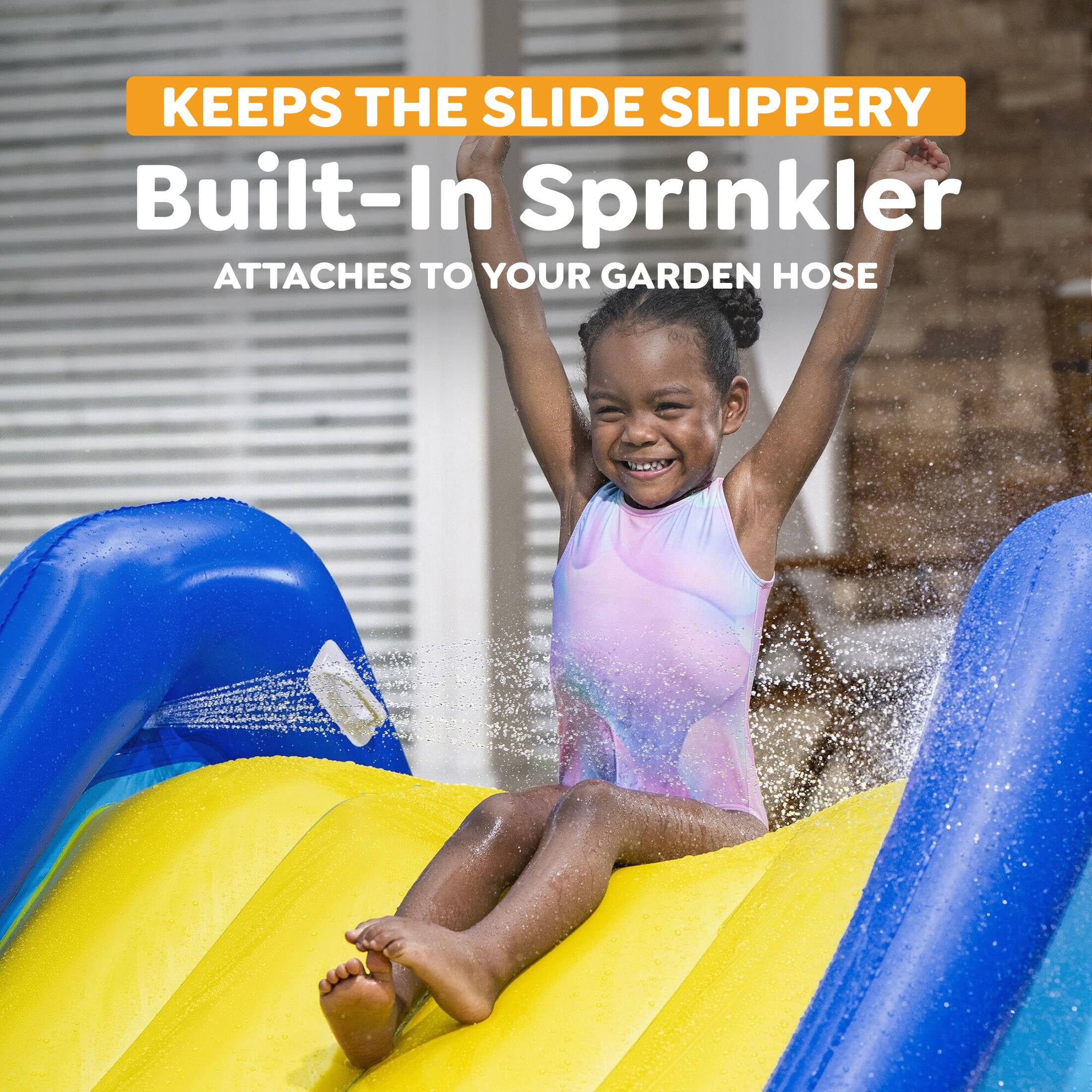 KEEPS THE SLIDE SLIPPERY  
Built-In Sprinkler  
ATTACHES TO YOUR GARDEN HOSE