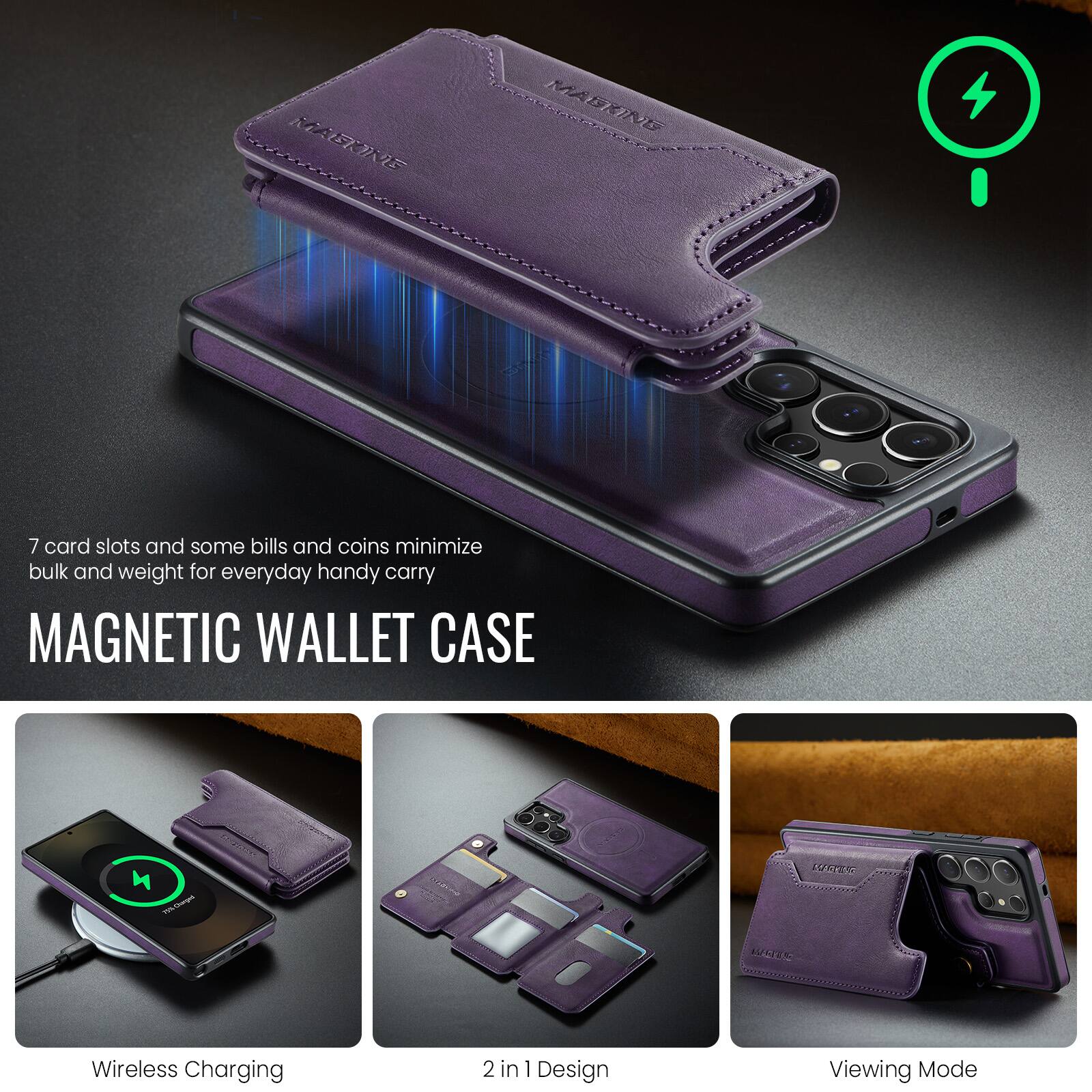 7 card slots and some bills and coins minimize bulk and weight for everyday handy carry

MAGNETIC WALLET CASE

We use FATEM Wireless Charging 2 in 1 Design Viewing Mode