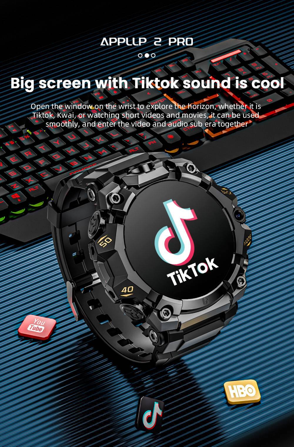 APPLLP 2 PRO

Big screen with Tiktok sound is cool

Open the window on the wrist to explore the horizon, whether it is Tiktok, Kwai, or watching short videos and movies it can be used smoothly, and enter the video and audio sub era together

50 J TikTok 40

You Tube

HBO