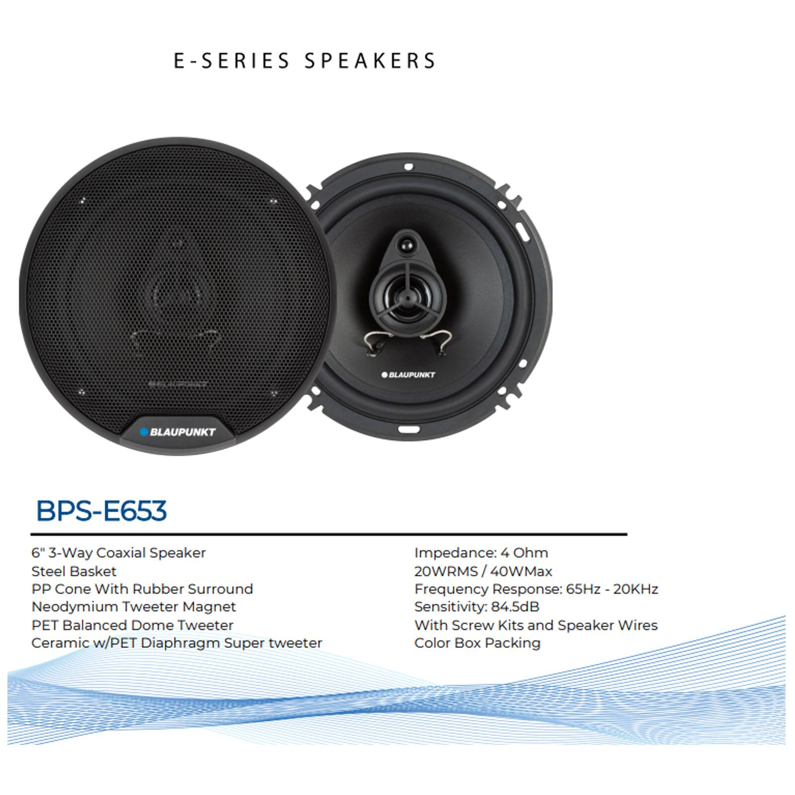 E-SERIES SPEAKERS

BLAUPUNKT BPS-E653

6" 3-Way Coaxial Speaker
- Steel Basket
- PP Cone With Rubber Surround
- Neodymium Tweeter Magnet
- PET Balanced Dome Tweeter
- Ceramic w/PET Diaphragm Super Tweeter

Impedance: 4 Ohm
20WRMS / 40WMax
Frequency Response: 65Hz - 20kHz
Sensitivity: 84.5dB
With Screw Kits and Speaker Wires
Color Box Packing