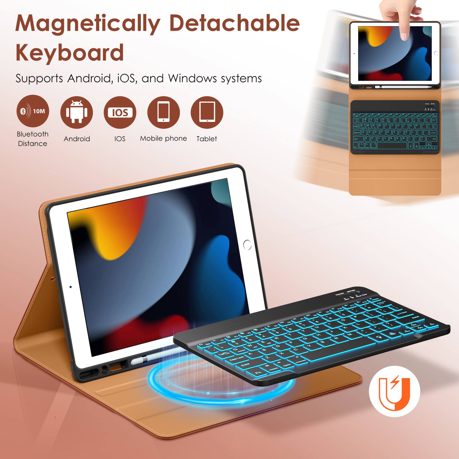 Magnetic Detachable Keyboard  
Supports Android, iOS, and Windows systems  

- Bluetooth Distance: 10M  
- Android  
- iOS  
- Mobile phone  
- Tablet