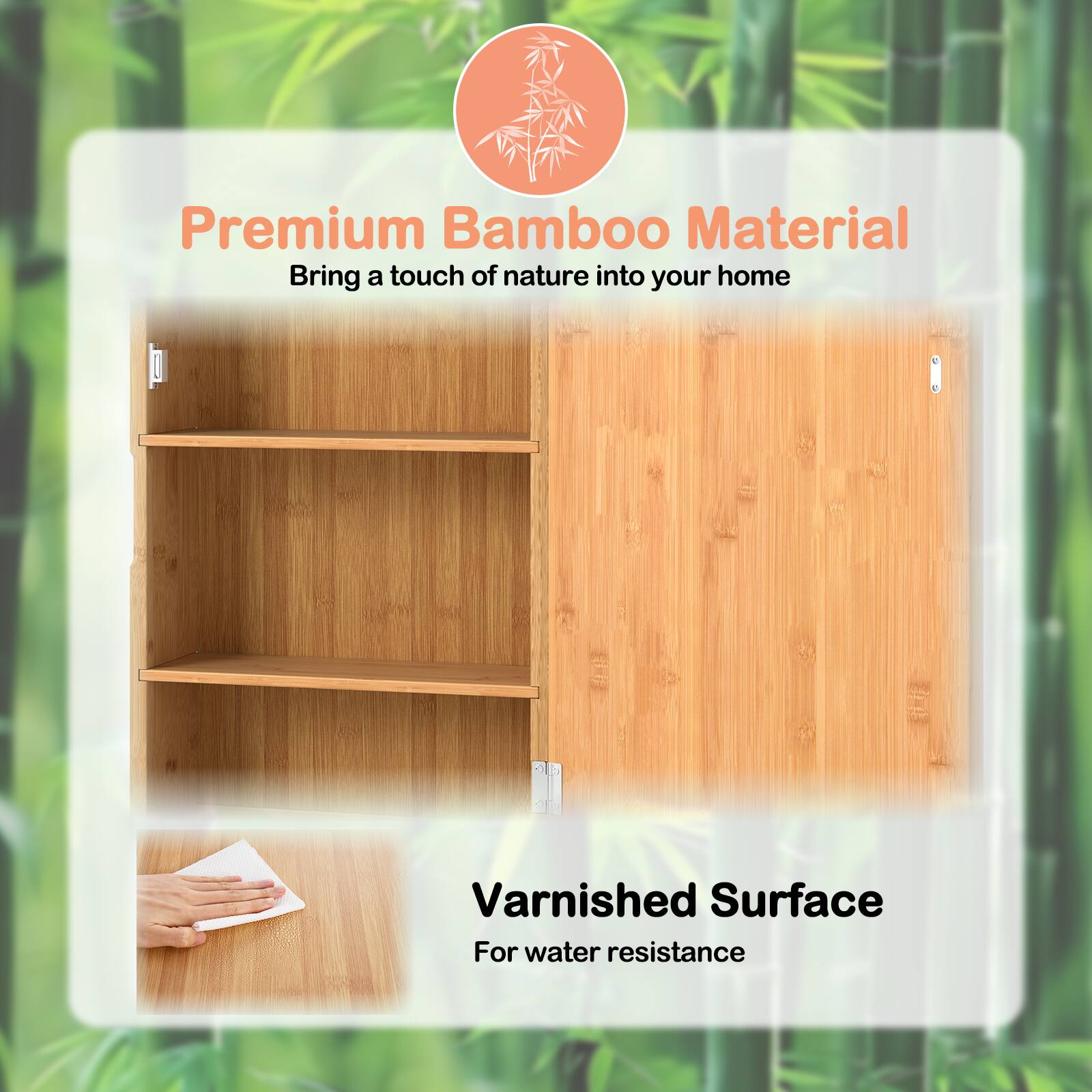 Premium Bamboo Material  
Bring a touch of nature into your home  

Varnished Surface  
For water resistance