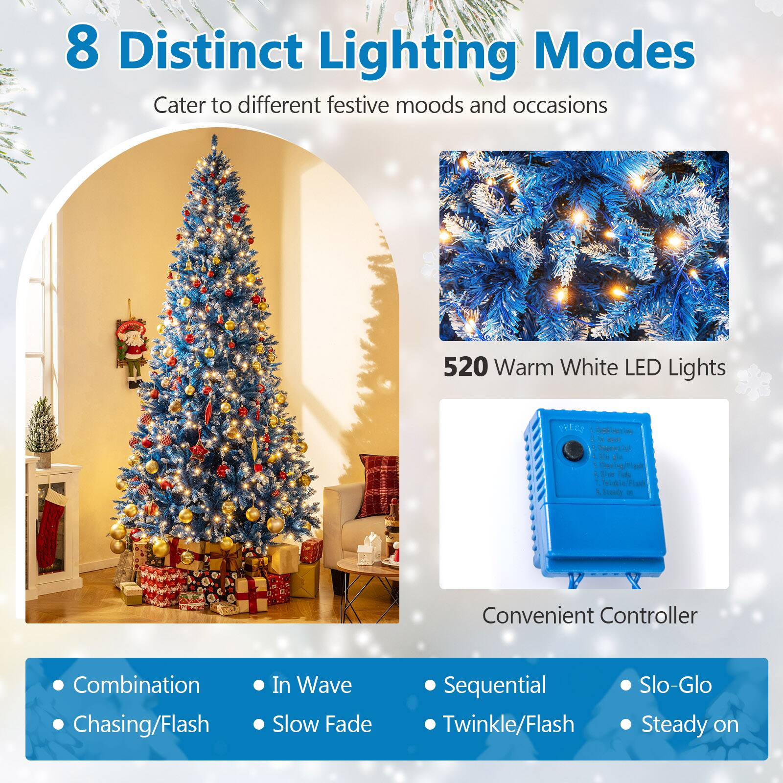 8 Distinct Lighting Modes  
Cater to different festive moods and occasions  

520 Warm White LED Lights  

Convenient Controller  

- Combination  
- Chasing/Flash  
- In Wave  
- Slow Fade  
- Sequential  
- Twinkle/Flash  
- Slo-Glo  
- Steady on