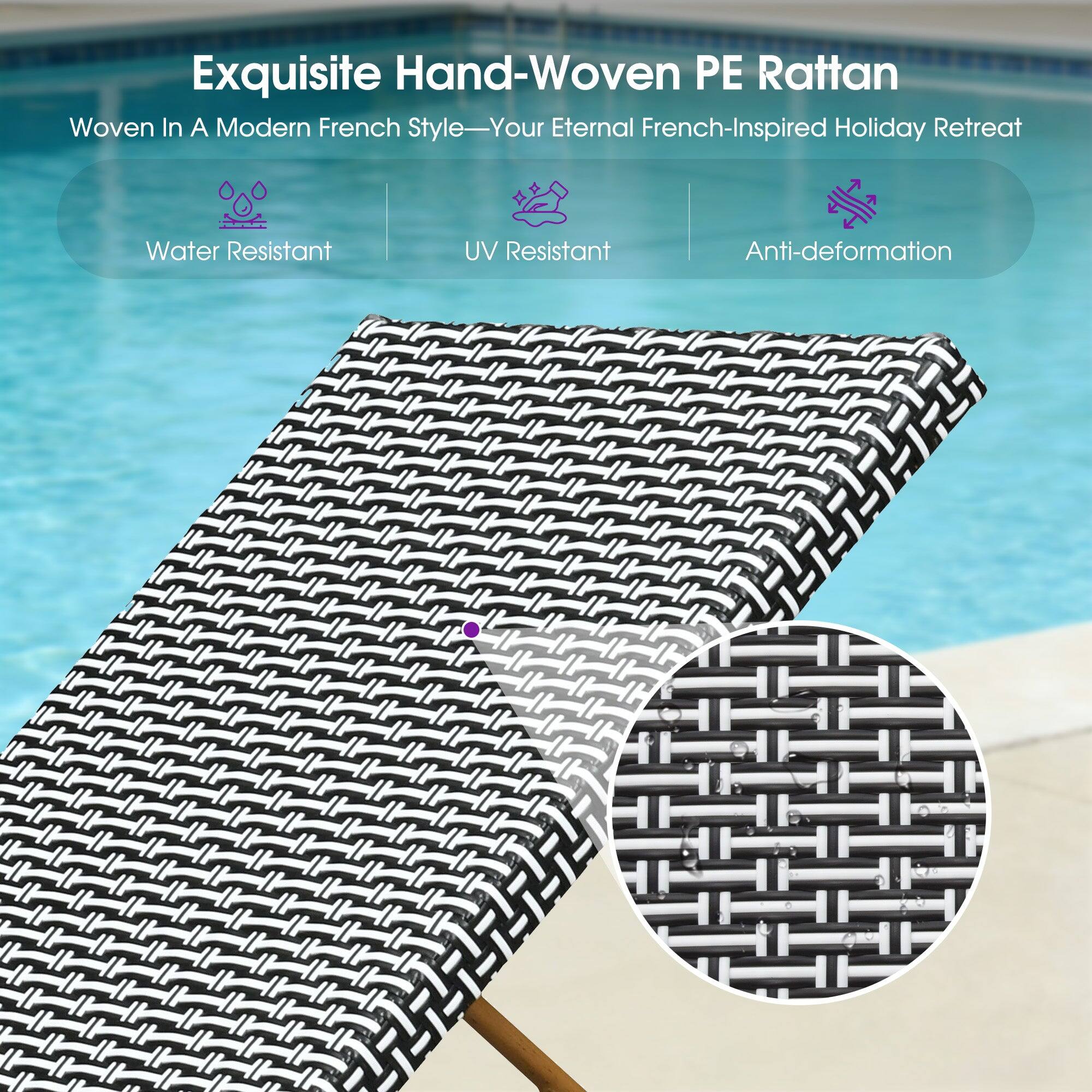 Exquisite Hand-Woven PE Rattan  
Woven In A Modern French Style—Your Eternal French-Inspired Holiday Retreat  

Water Resistant  
UV Resistant  
Anti-deformation