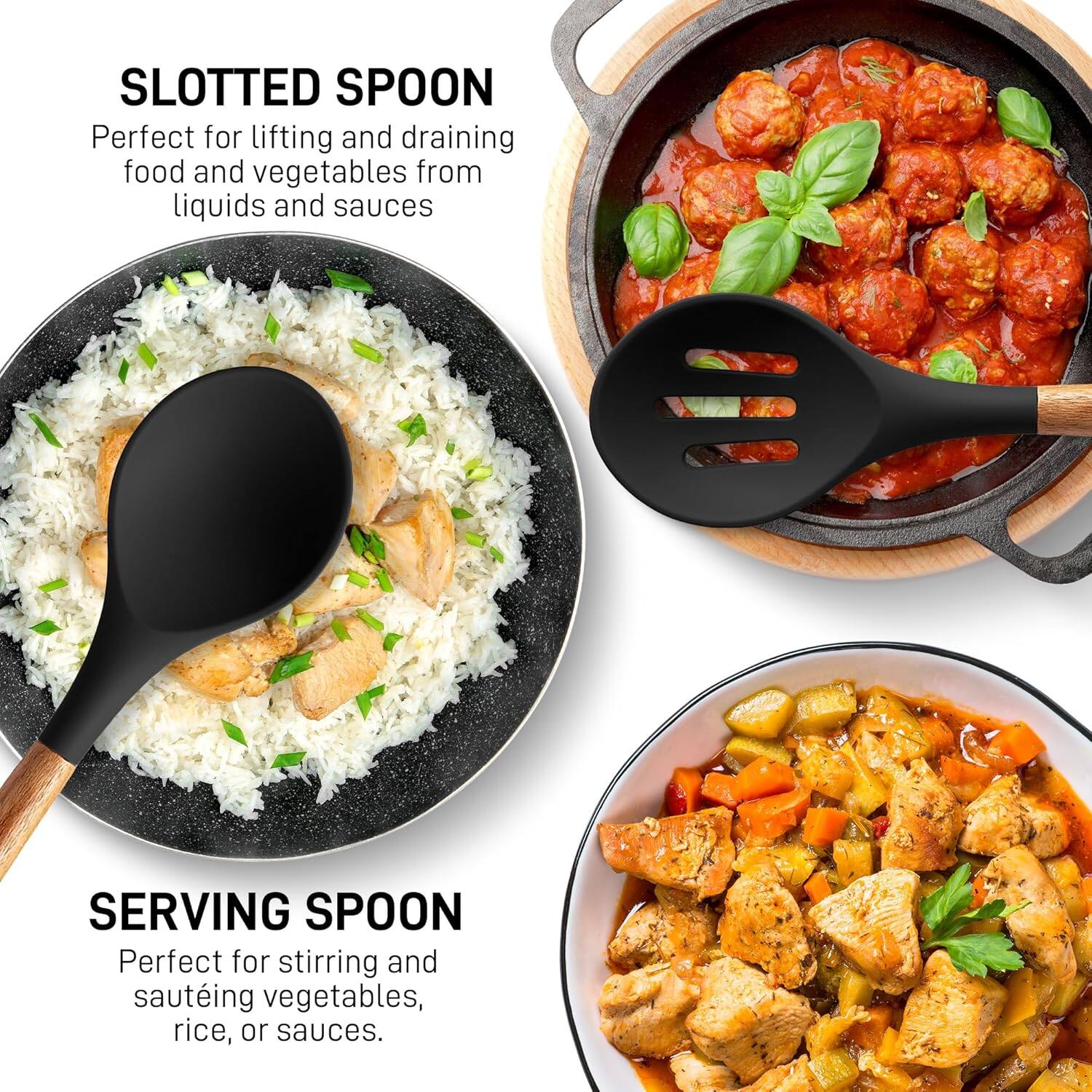 SLOTTED SPOON  
Perfect for lifting and draining food and vegetables from liquids and sauces.

SERVING SPOON  
Perfect for stirring and sautéing vegetables, rice, or sauces.