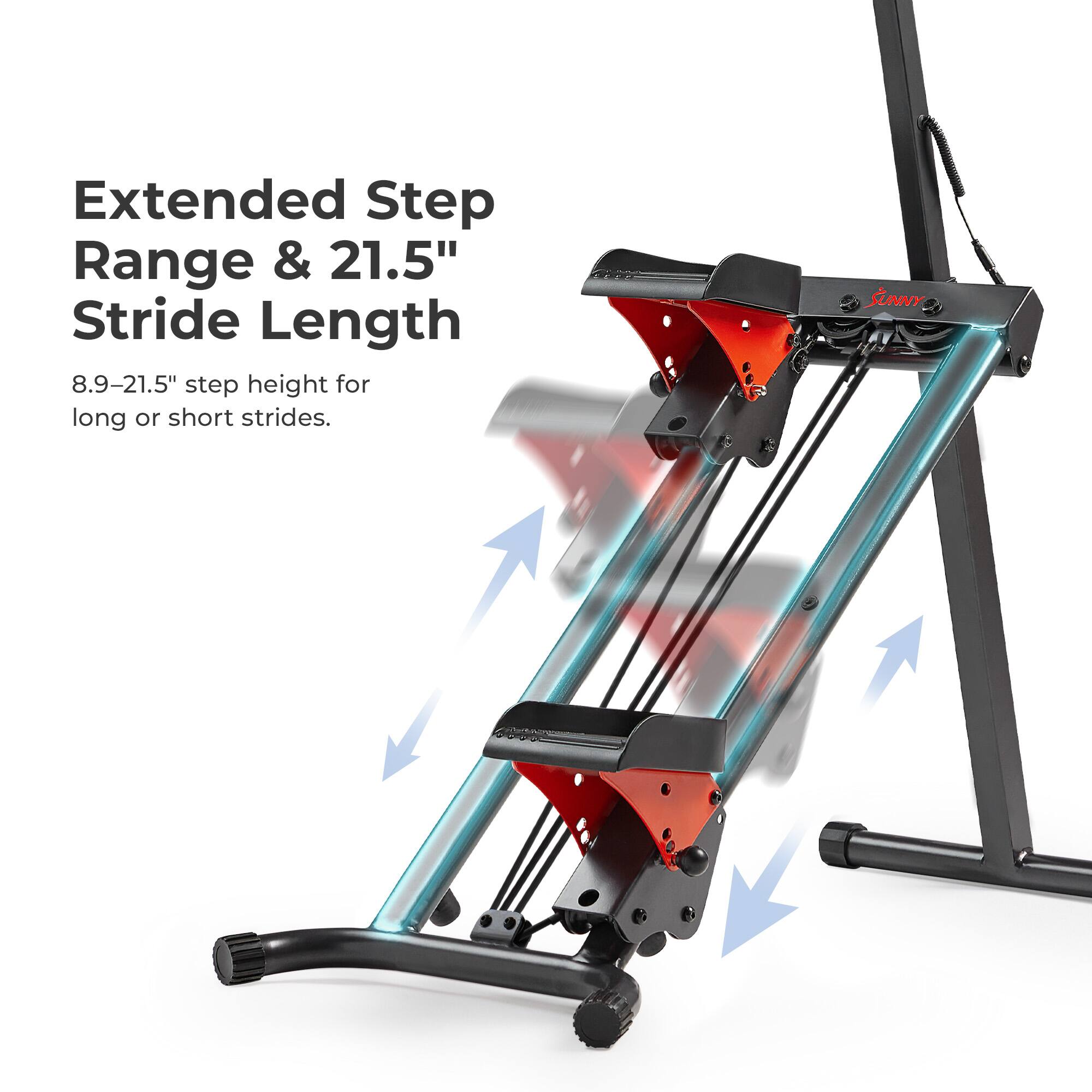Extended Step Range & 21.5" Stride Length  
8.9-21.5" step height for long or short strides.
