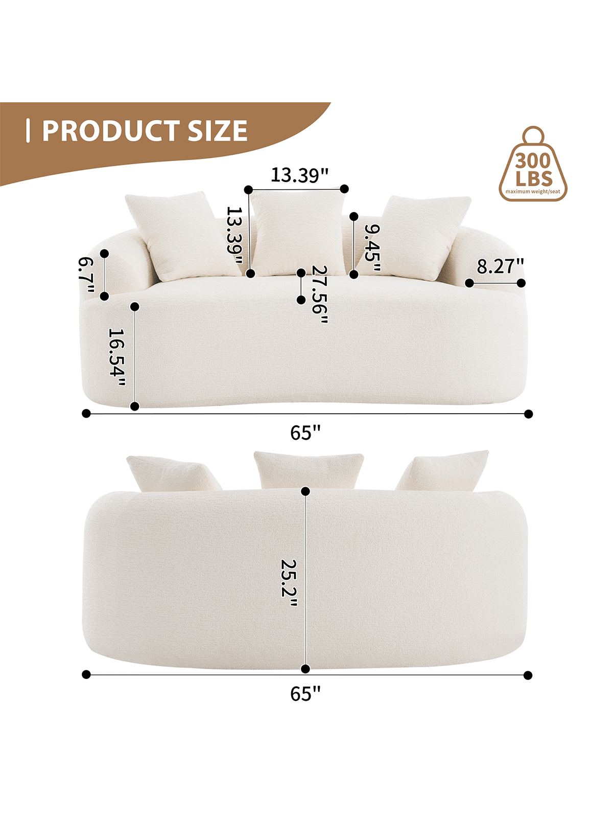 I PRODUCT SIZE  
13.39" x 13.39" x 6.7" x 27.56" x 16.54" x 9.45" x 300 LBS maximum weight/seat x 8.27" x 65" x 25.2" x 65"