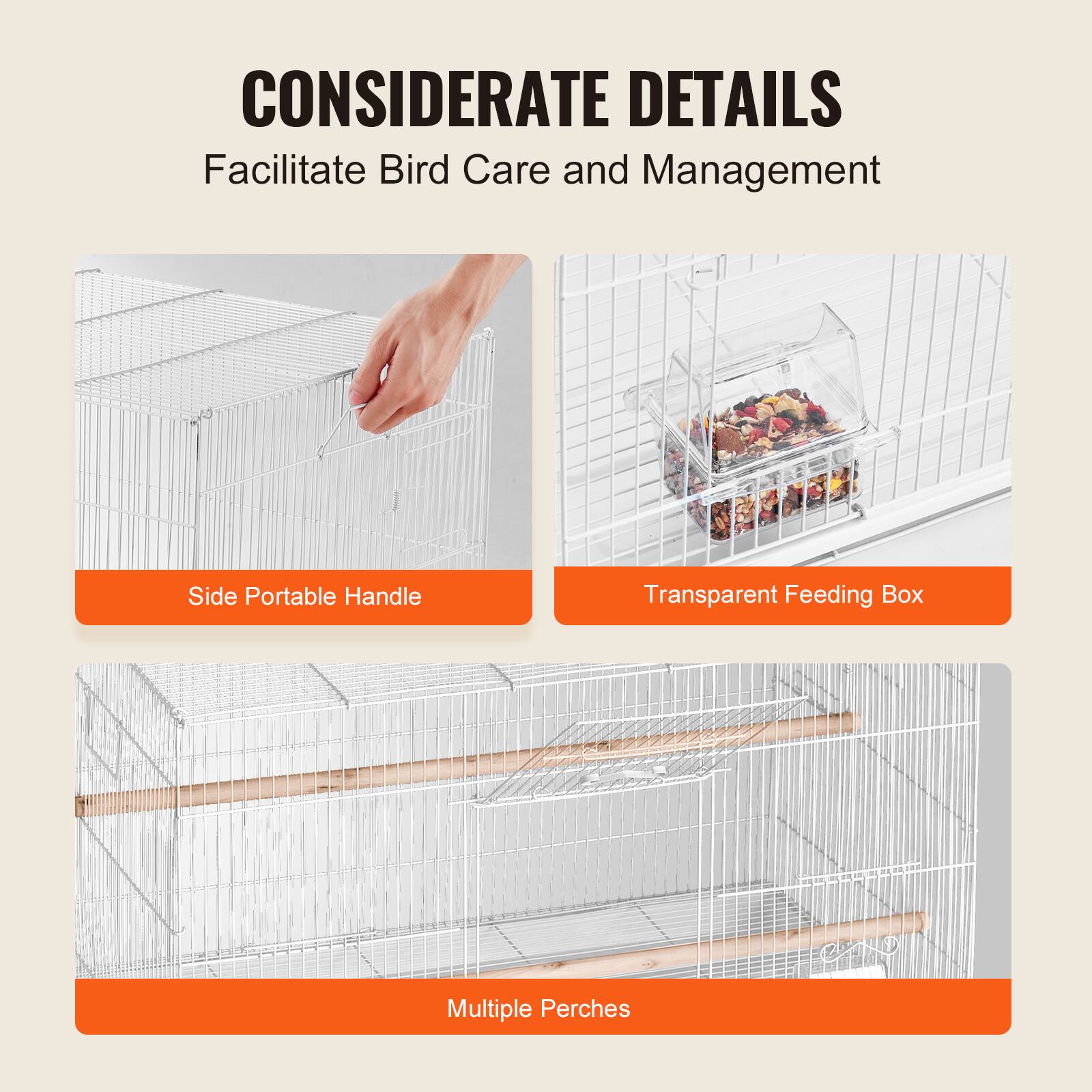 CONSIDERATE DETAILS  
Facilitate Bird Care and Management  

- Side Portable Handle  
- Transparent Feeding Box  
- Multiple Perches