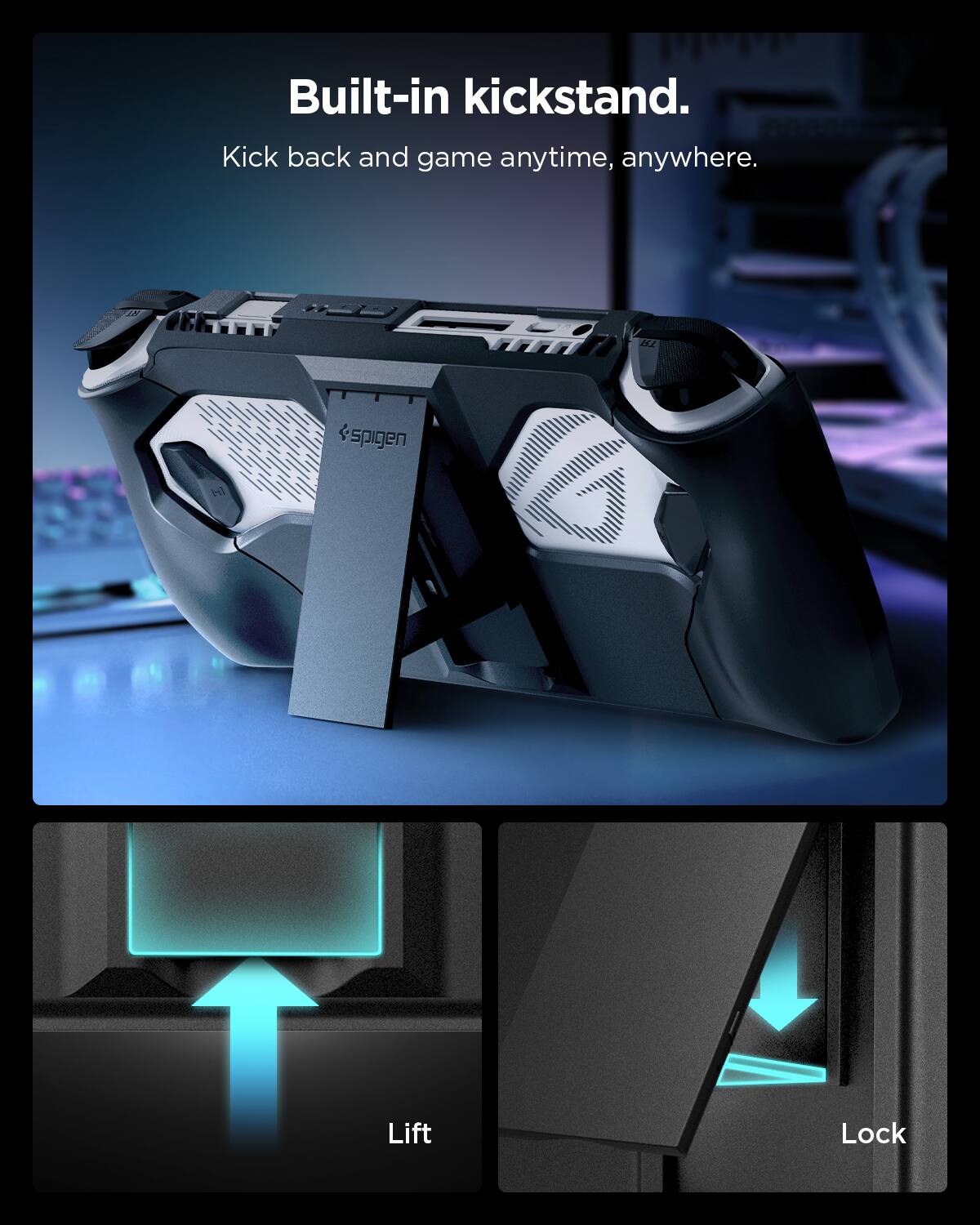 Built-in kickstand.  
Kick back and game anytime, anywhere.  
sspigen L1 Lift Lock