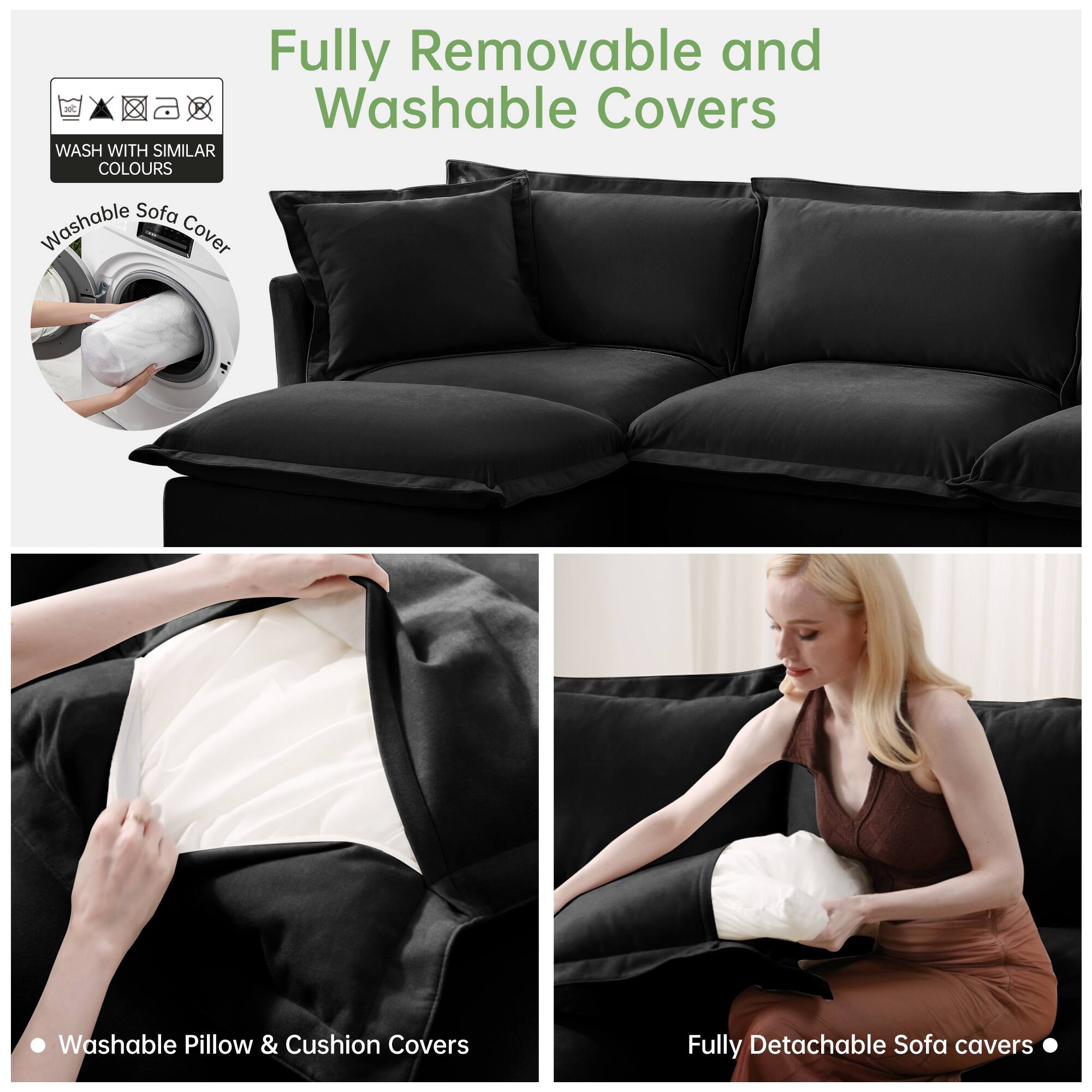 Fully Removable and Washable Covers

WASH WITH SIMILAR COLOURS

Washable Sofa Cover

Washable Pillow & Cushion Covers

Fully Detachable Sofa Covers