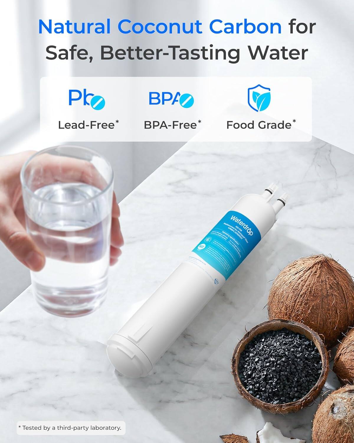 Natural Coconut Carbon for Safe, Better-Tasting Water

Pb
BPA
Lead-Free* BPA-Free*
Food Grade*

Waterdrop NO-FOR

*Tested by a third-party laboratory