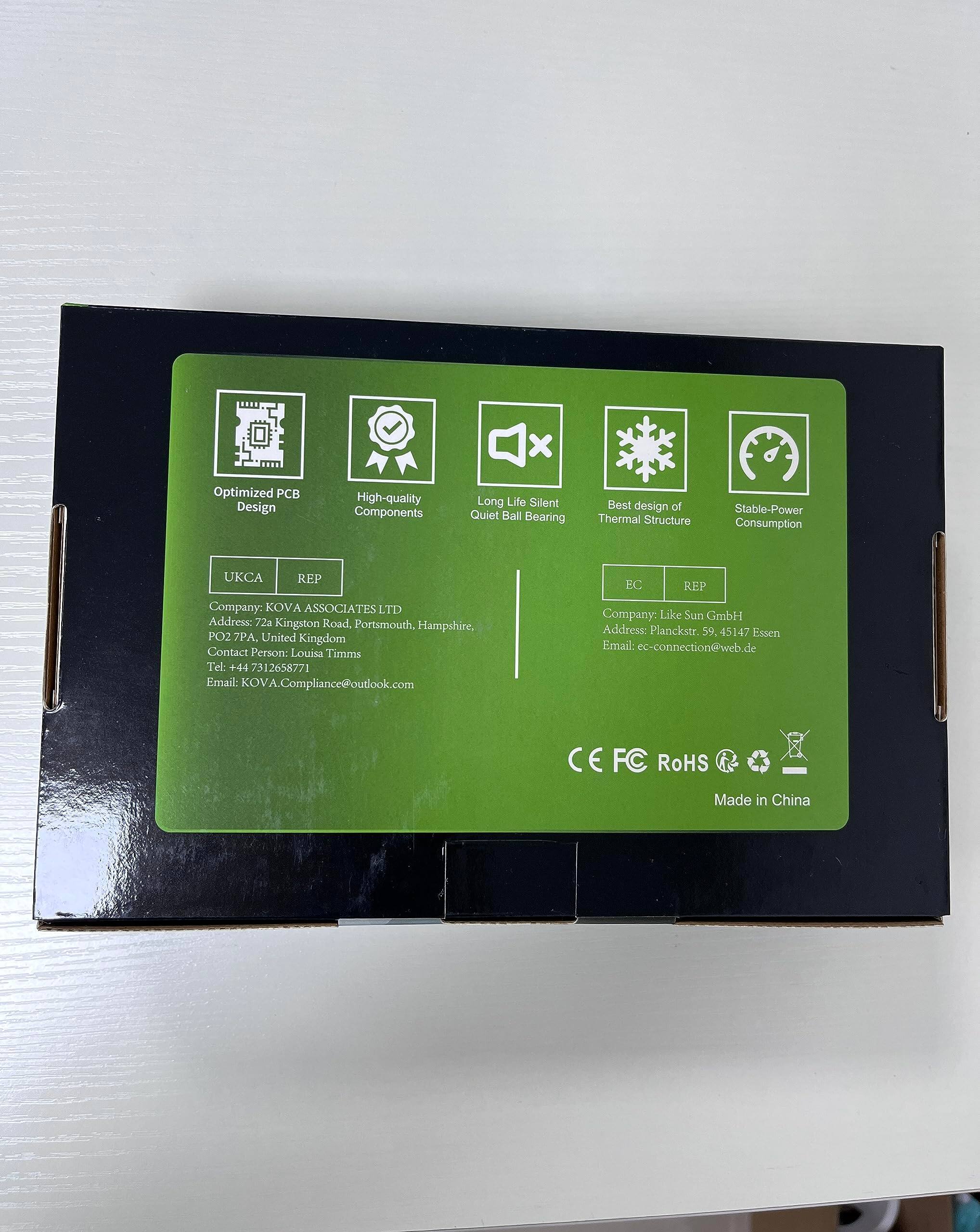 - Optimized PCB Design
- High-quality Components
- Long Life Silent Quiet Ball Bearing
- Best design of Thermal Structure
- Stable-Power Consumption

UKCA REP
Company: KOVA ASSOCIATES LTD
Address: 72a Kingston Road, Portsmouth, Hampshire, PO2 7PA, United Kingdom
Contact Person: Louisa Timms
Tel: +44 7312658771
Email: KOVA.Compliance@outlook.com

EC REP
Company: Like Sun GmbH
Address: Planckstr. 59, 45147 Essen
Email: ec-connection@web.de

CE FC RoHS
Made in China