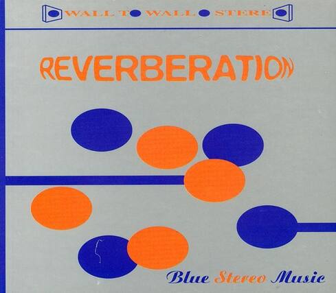 WALL TO WALL STEREO
REVERBERATION
Blue Stereo Music