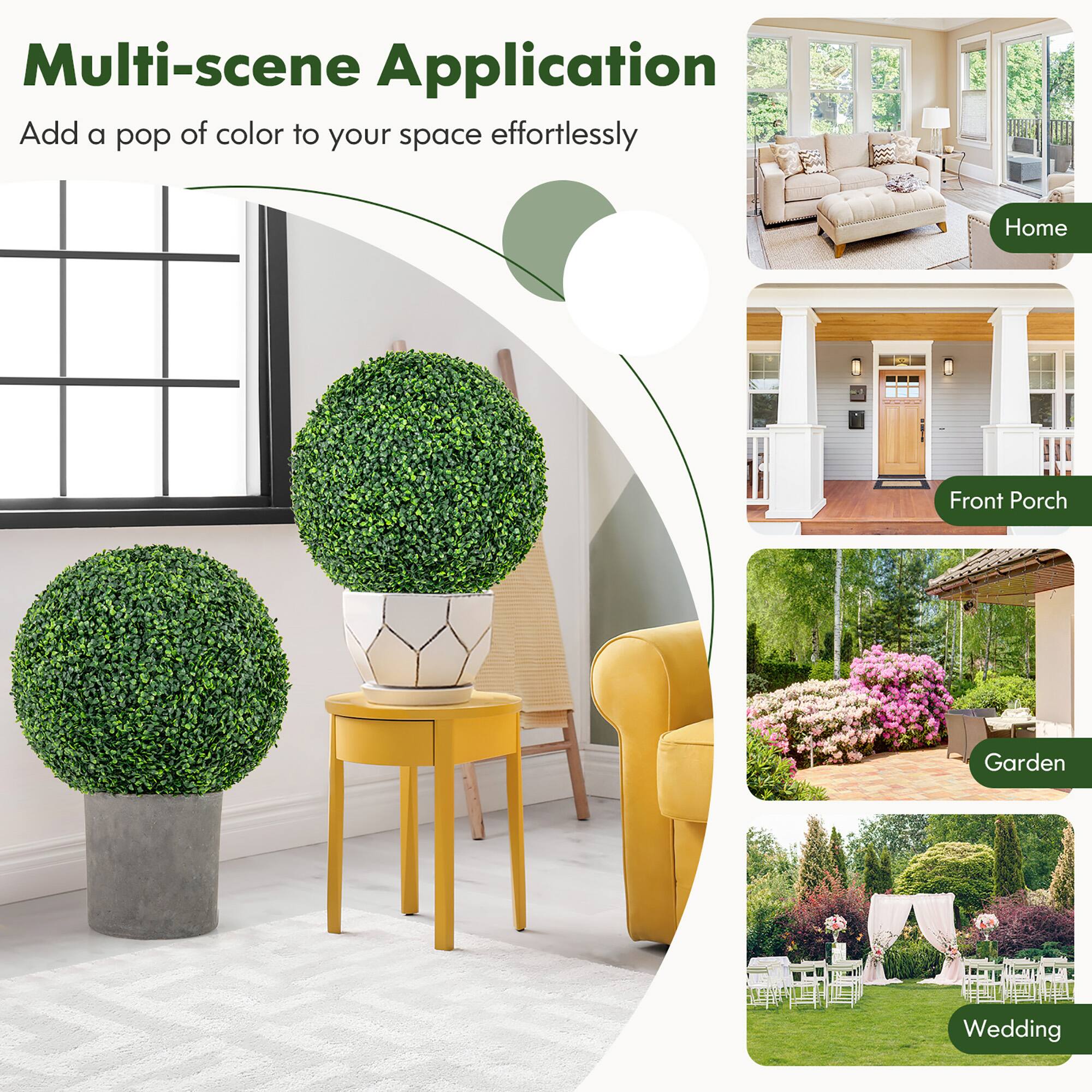 Multi-scene Application  
Add a pop of color to your space effortlessly  

Home  
Front Porch  
Garden  
Wedding