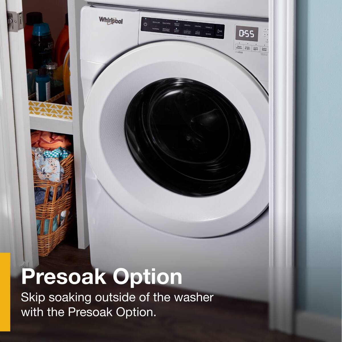 Presoak Option  
Skip soaking outside of the washer with the Presoak Option.