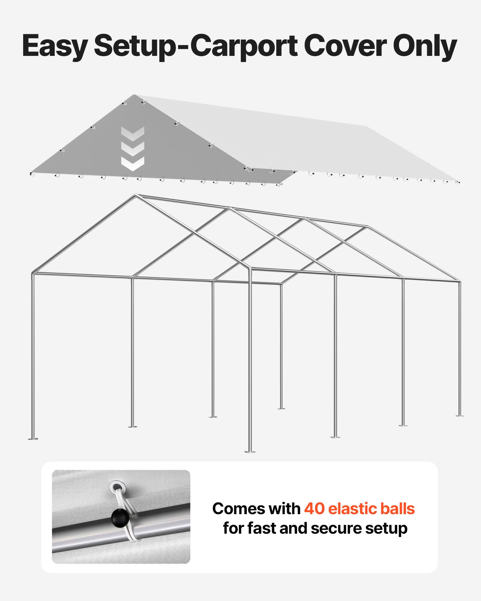 Easy Setup-Carport Cover Only

Comes with 40 elastic balls for fast and secure setup