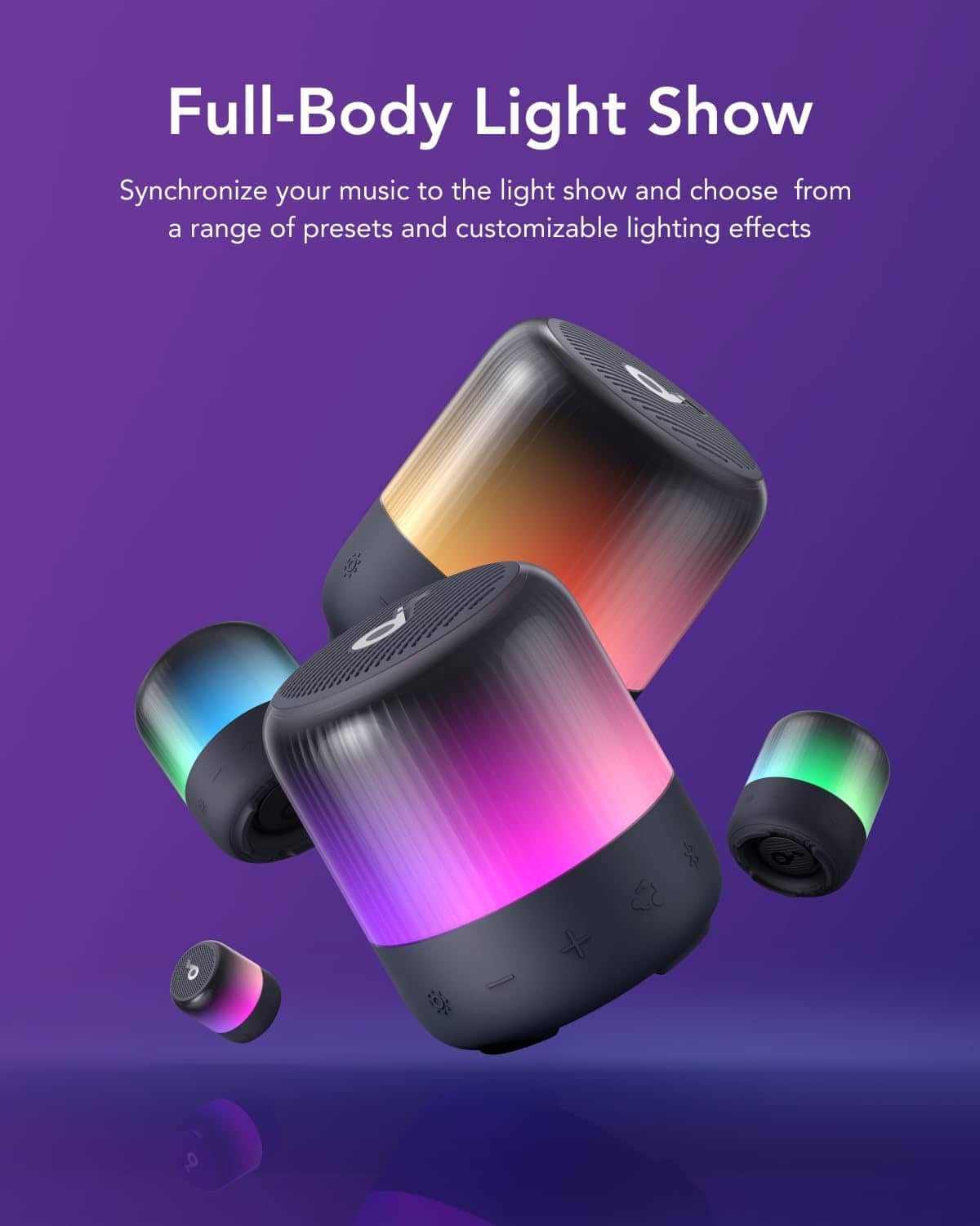 Full-Body Light Show Synchronize your music to the light show and choose from a range of presets and customizable lighting effects.