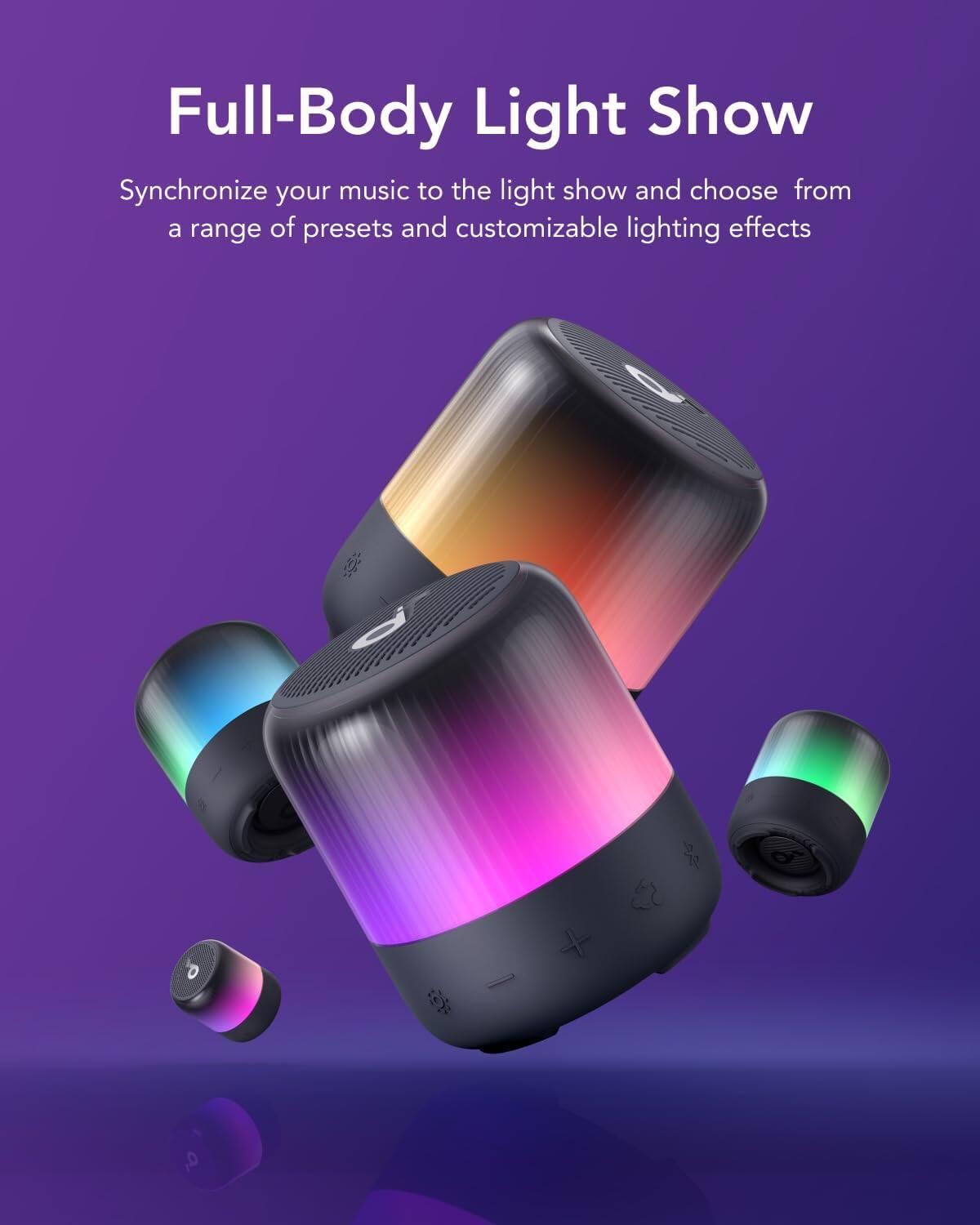 Full-Body Light Show Synchronize your music to the light show and choose from a range of presets and customizable lighting effects.
