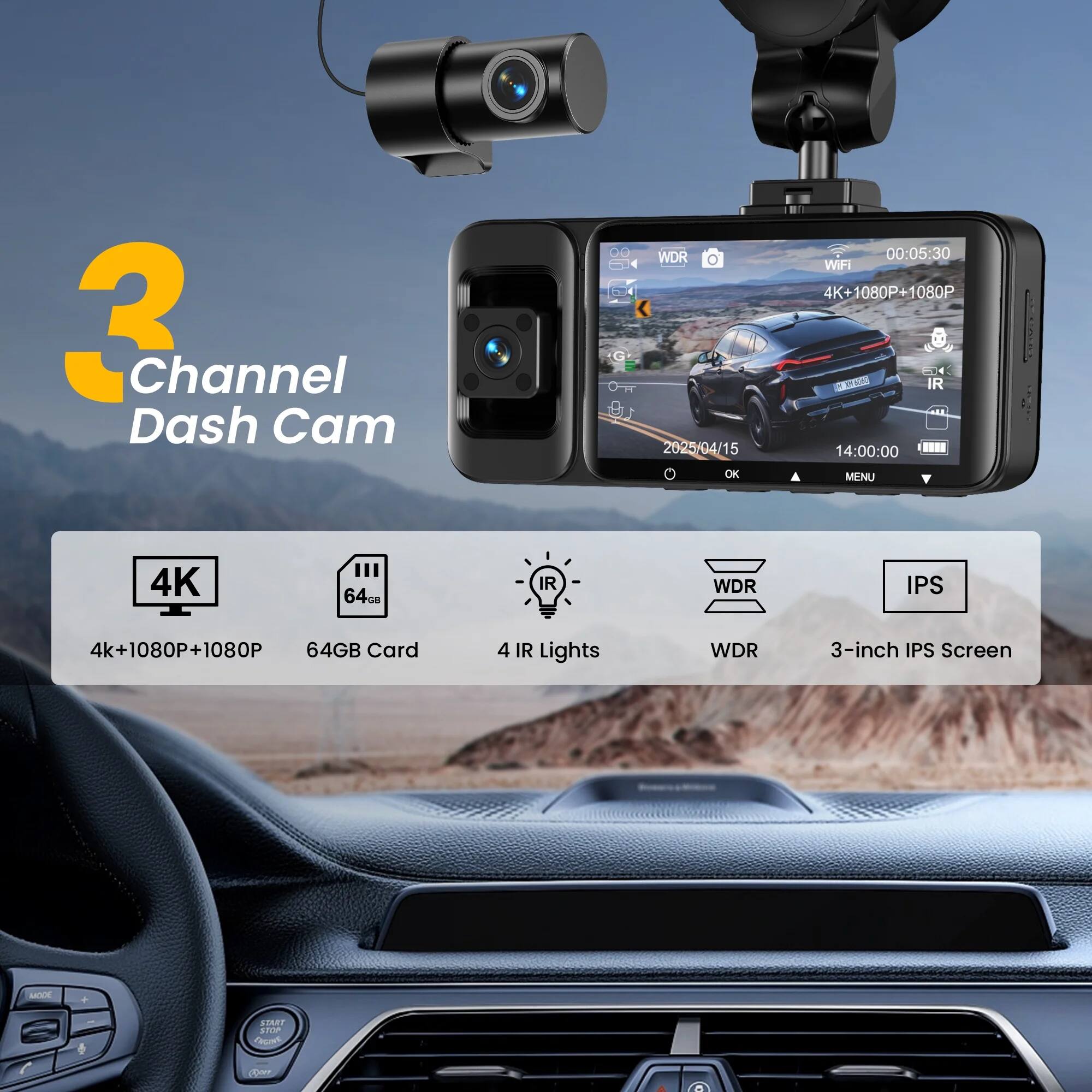 3 Channel Dash Cam

- 4K+1080P+1080P
- 64GB Card
- 4 IR Lights
- WDR
- 3-inch IPS Screen

WiFi
4K+1080P+1080P
IR
WDR
IPS