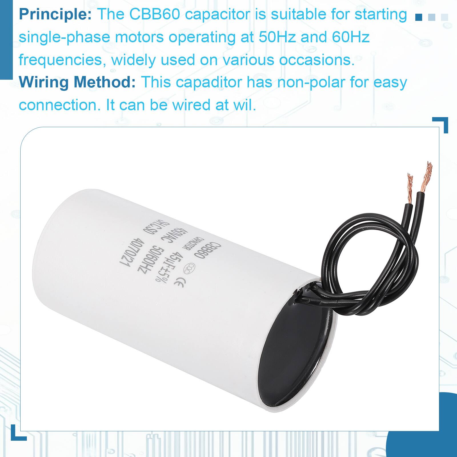 Principle: The CBB60 capacitor is suitable for starting single-phase motors operating at 50Hz and 60Hz frequencies, widely used on various occasions.

Wiring Method: This capacitor has non-polar for easy connection. It can be wired at will.

SHCSO ASOVAC 40/70/21 OPITR CBB60 50/60Hz 45µF 5% CE