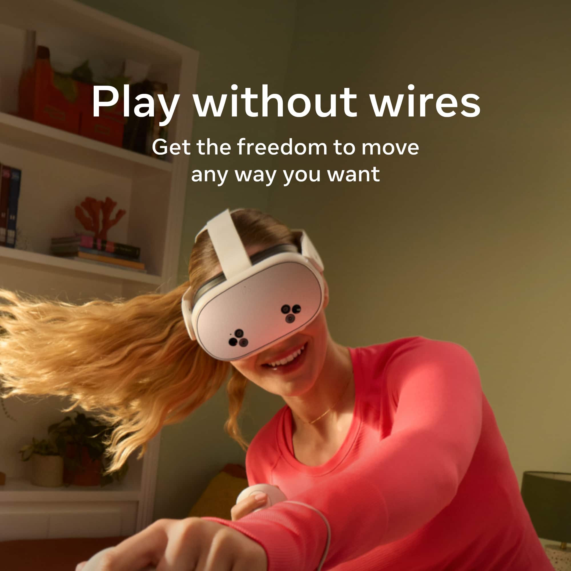 Play without wires
Get the freedom to move any way you want