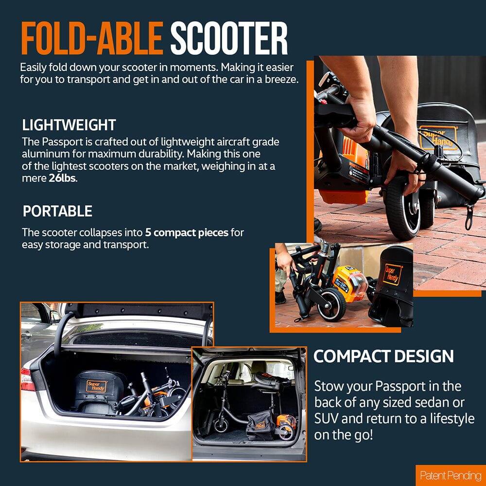 **FOLD-ABLE SCOOTER**

Easily fold down your scooter in moments. Making it easier for you to transport and get in and out of the car in a breeze.

**LIGHTWEIGHT**

The Passport is crafted out of lightweight aircraft grade aluminum for maximum durability. Making this one of the lightest scooters on the market, weighing in at a mere 26lbs.

**PORTABLE**

The scooter collapses into 5 compact pieces for easy storage and transport.

**COMPACT DESIGN**

Stow your Passport in the back of any sized sedan or SUV and return to a lifestyle on the go!

Patent Pending