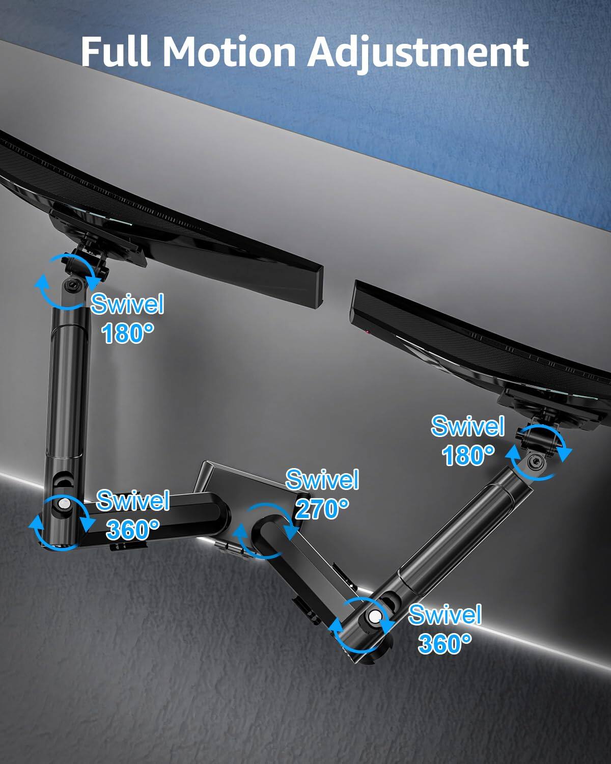 Full Motion Adjustment

Swivel 180°

Swivel 360°

Swivel 270°

Swivel 180°

Swivel 360°