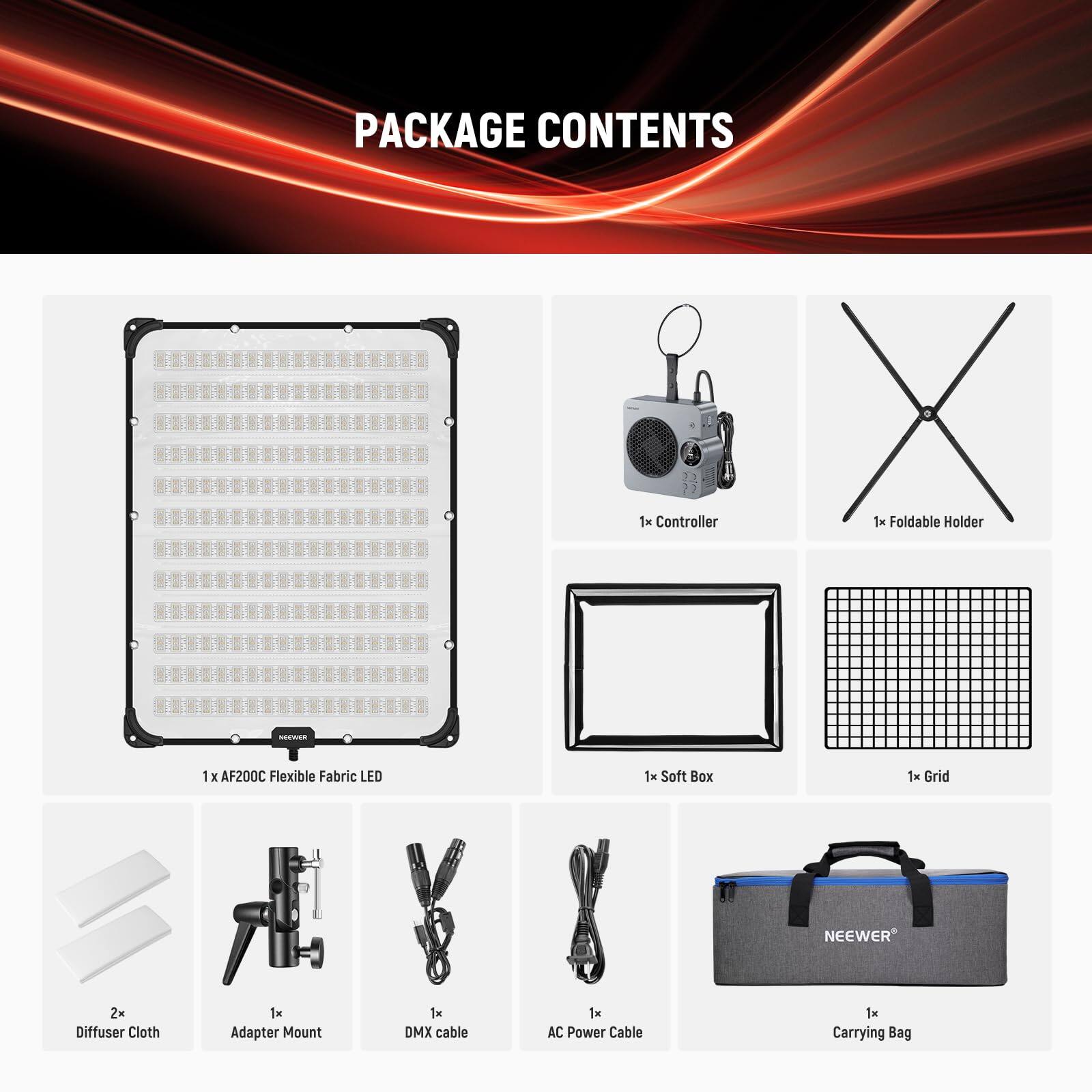 PACKAGE CONTENTS

1 Controller  
1x Foldable Holder  
1 AF200C Flexible Fabric LED  
1x Soft Box  
1x Grid  
2x Diffuser Cloth  
1x Adapter Mount  
1x DMX Cable  
1x AC Power Cable  
1x Carrying Bag
