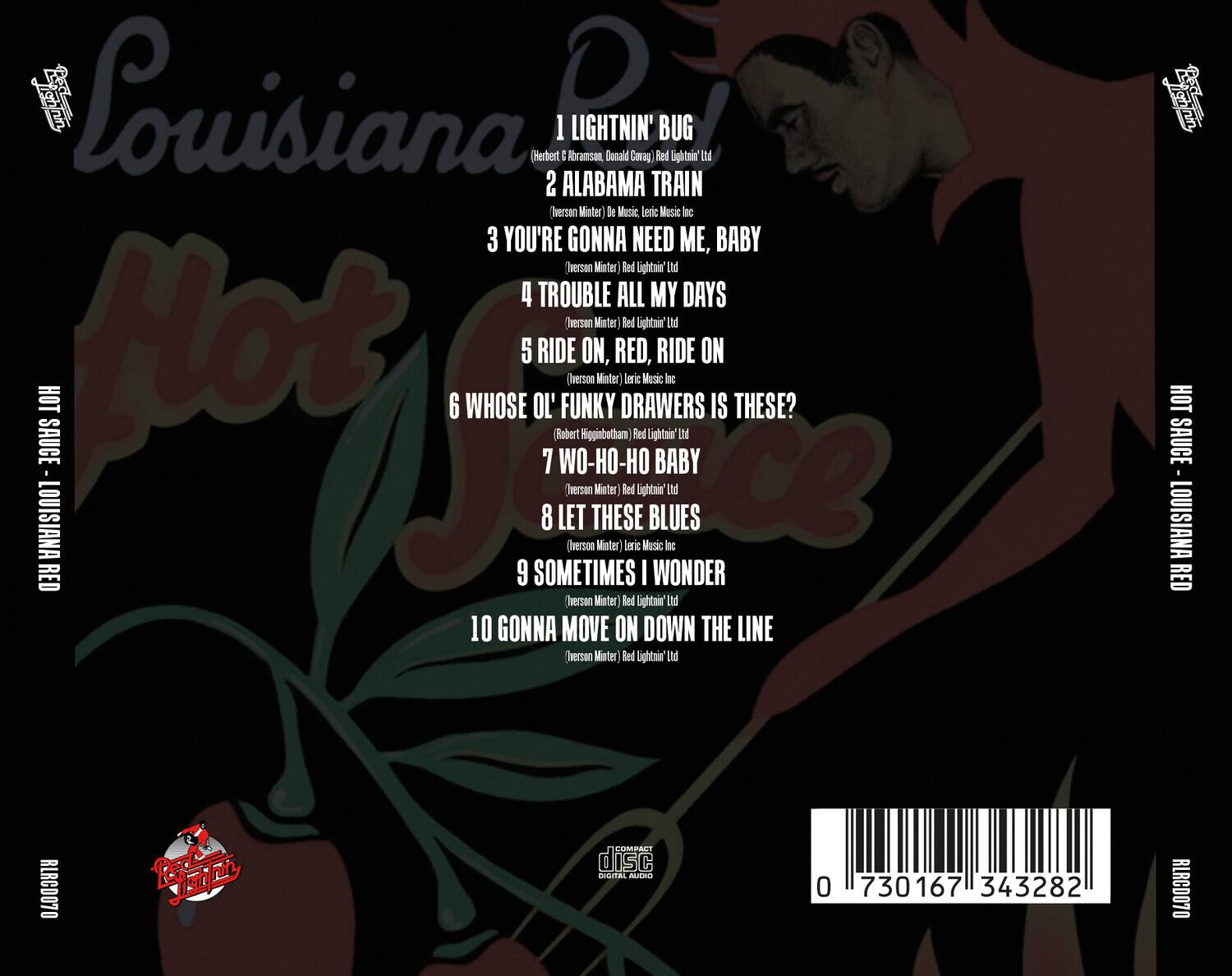 Louisiana Hot Sauce

1. LIGHTNIN' BUG  
   (Herbert P. Abramson, Donald Covay) Red Lightnin' Ltd

2. ALABAMA TRAIN  
   (Verson Minter) De Music, Leric Music Inc

3. YOU'RE GONNA NEED ME, BABY  
   (Verson Minter) Red Lightnin' Ltd

4. TROUBLE ALL MY DAYS  
   (Verson Minter) Red Lightnin' Ltd

5. RIDE ON, RED, RIDE ON  
   (Verson Minter) Leric Music Inc

6. WHOSE OL' FUNKY DRAWERS IS THESE?  
   (Robert Higginbotham) Red Lightnin' Ltd

7. WO-HO-HO BABY  
   (Verson Minter) Red Lightnin' Ltd

8. LET THESE BLUES  
   (Verson Minter) Leric Music Inc

9. SOMETIMES I WONDER  
   (Verson Minter) Red Lightnin' Ltd

10. GONNA MOVE ON DOWN THE LINE  
    (Verson Minter) Red Lightnin' Ltd

HOT SAUCE - LOUISIANA