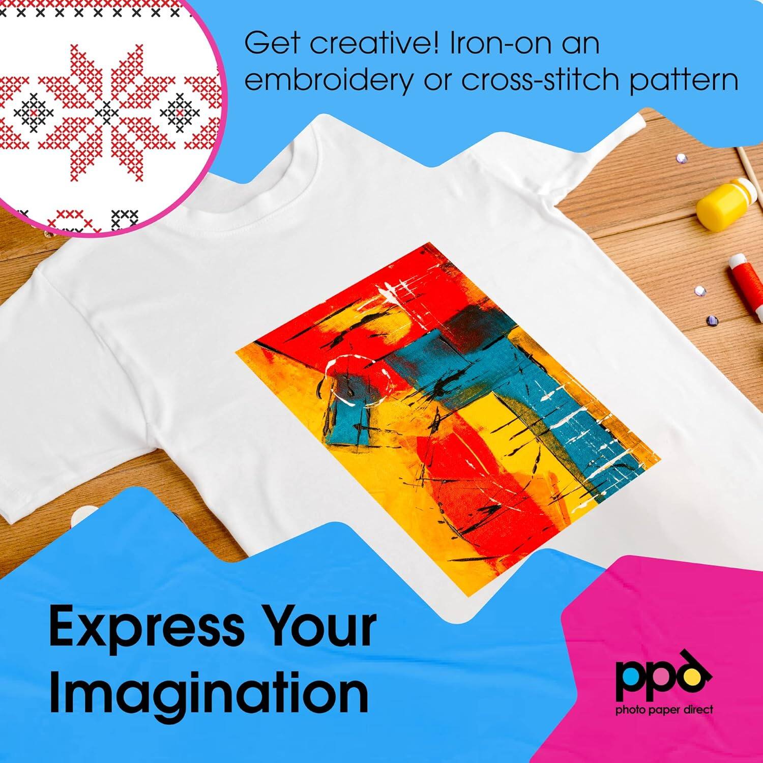 Get creative! Iron-on an embroidery or cross-stitch pattern. Express Your Imagination. ppd photo paper direct.