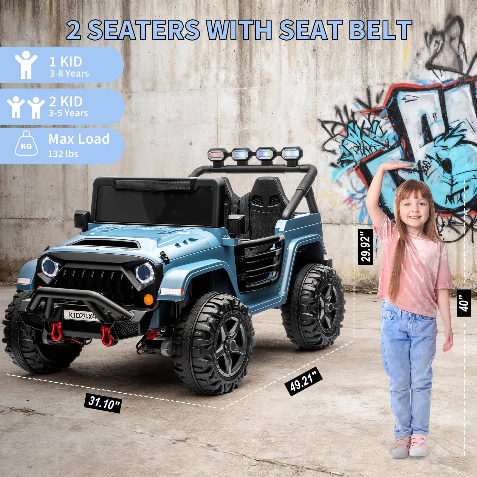 2 SEATERS WITH SEAT BELT

1 KID 3-8 Years

2 KID 3-5 Years

Max Load 132 lbs

92" 29 K10Z4X4

40" 31.10" 49.21"