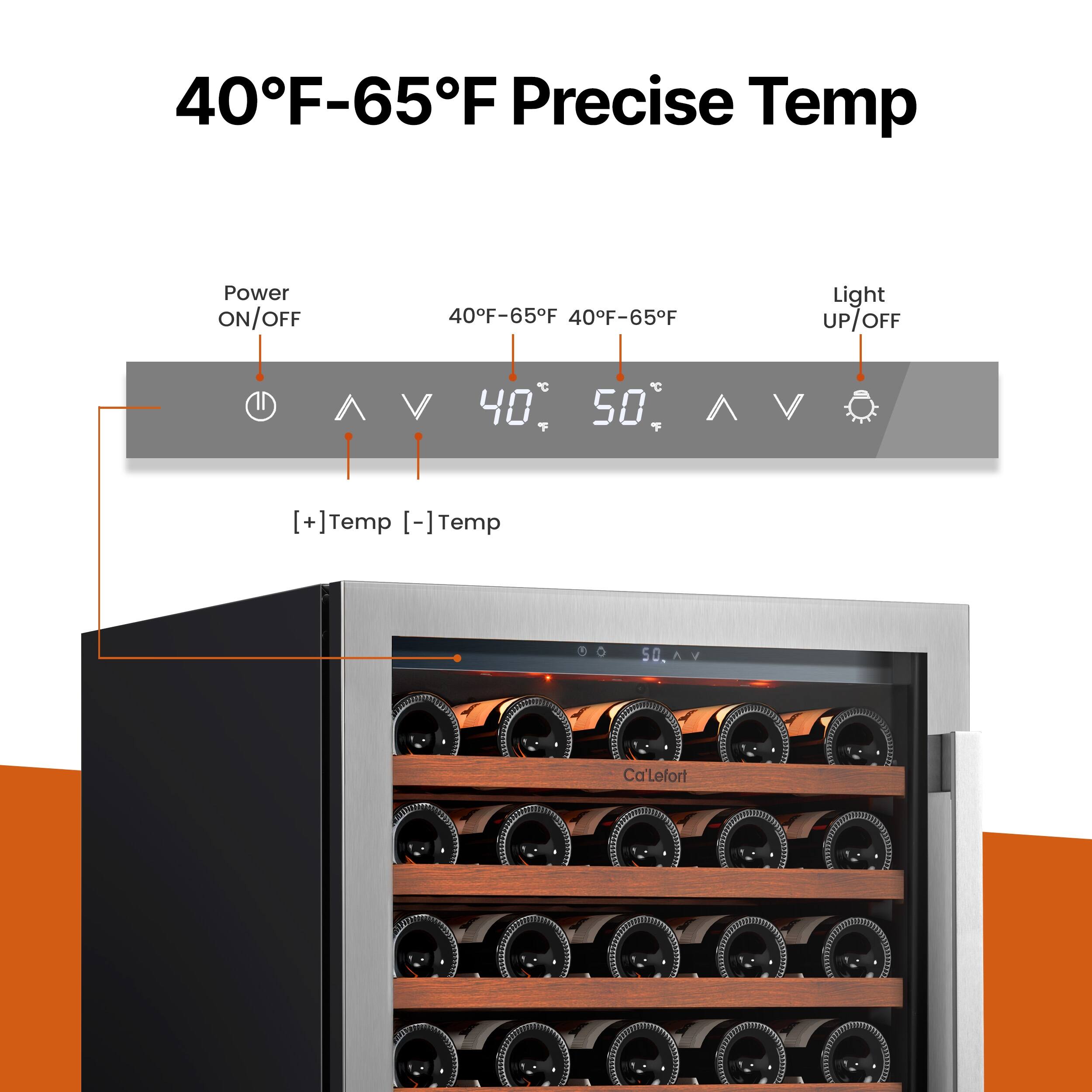40°F-65°F Precise Temp

Power ON/OFF

40°F-65°F

Light UP/OFF

[+] Temp [-] Temp

Ca'Lefort