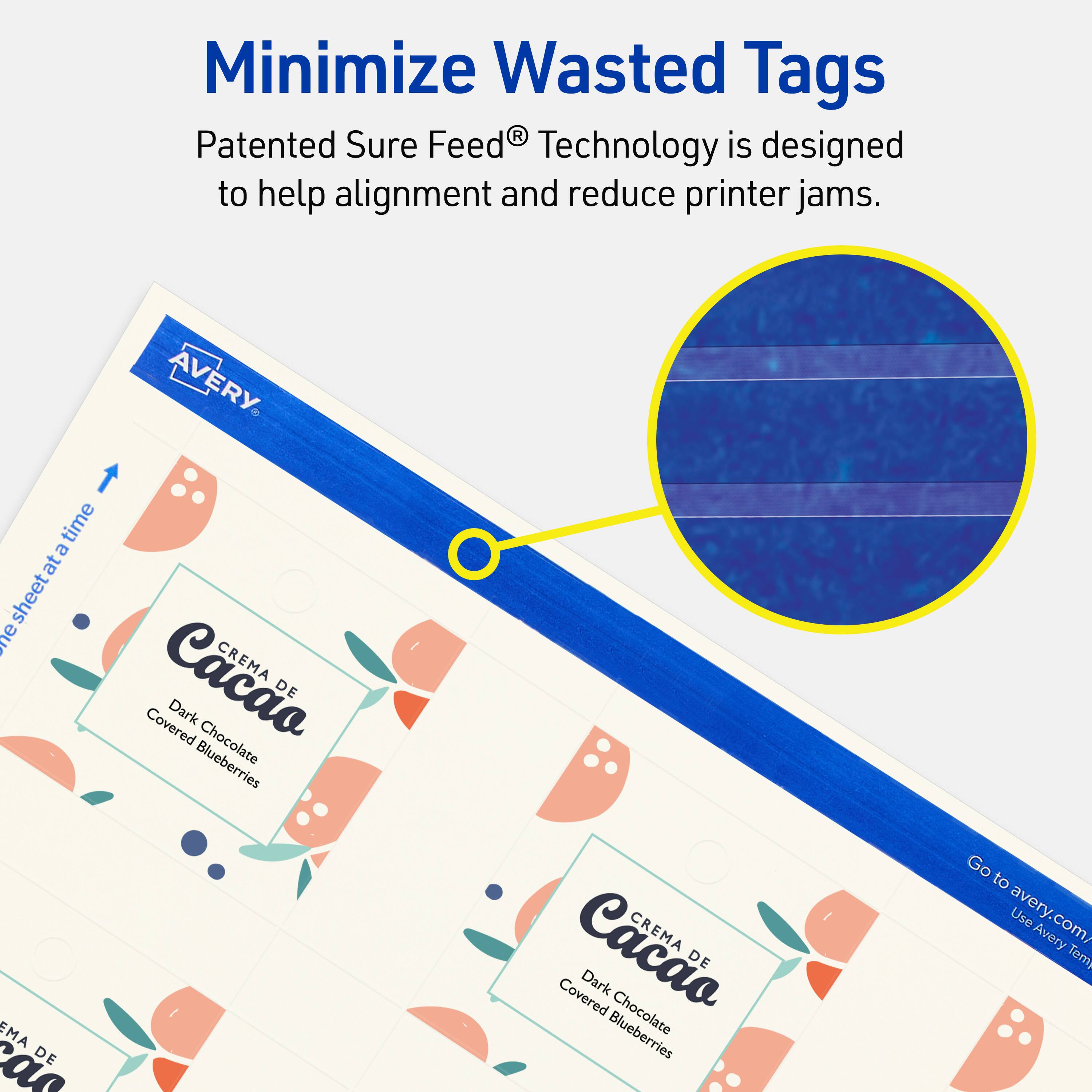 Minimize Wasted Tags

Patented Sure Feed® Technology is designed to help alignment and reduce printer jams.

AVERY

CREMA DE Cacao
Dark Chocolate Covered Blueberries

Go to avery.com/ Use Avery Tem