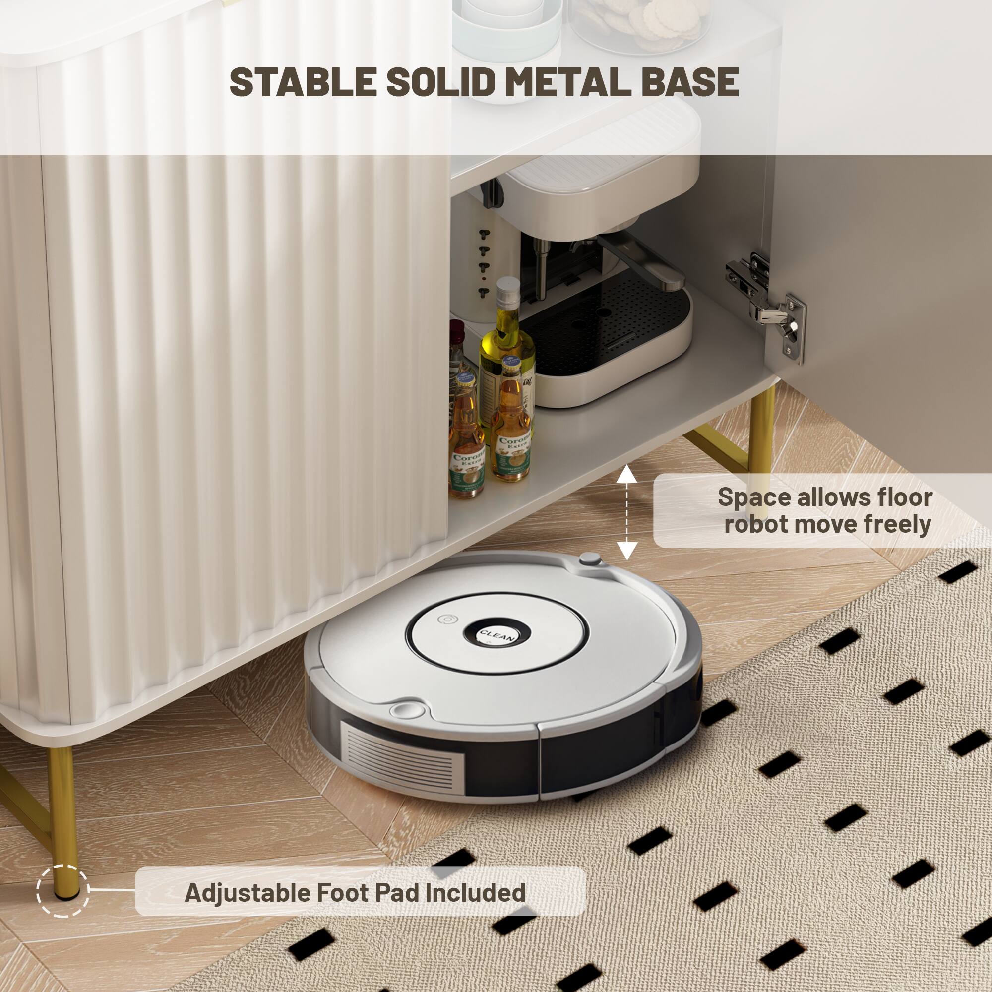 STABLE SOLID METAL BASE

Space allows floor robot move freely

Adjustable Foot Pad Included