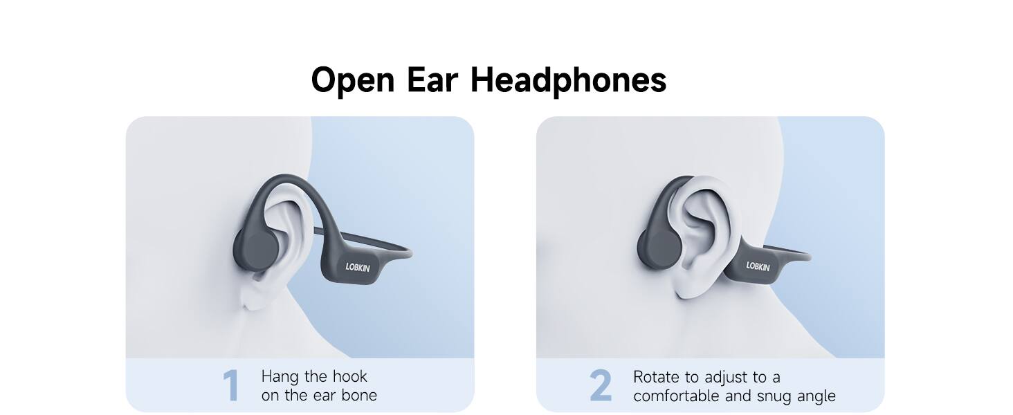 Open Ear Headphones

1. Hang the hook on the ear bone
2. Rotate to adjust to a comfortable and snug angle
