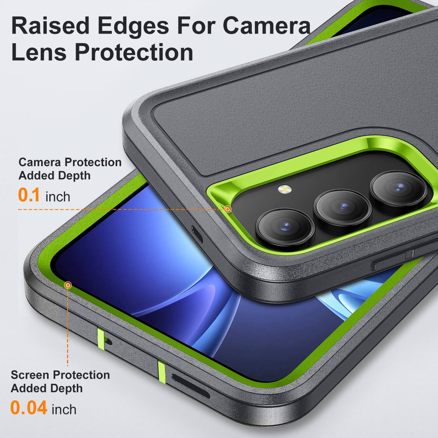 Raised Edges For Camera Lens Protection  
Camera Protection Added Depth 0.1 inch  
Screen Protection Added Depth 0.04 inch